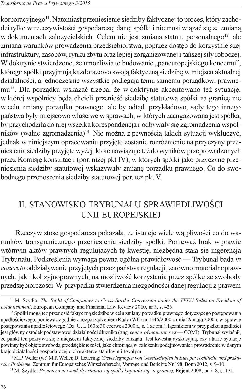 Celem nie jest zmiana statutu personalnego 12, ale zmiana warunków prowadzenia przedsiębiorstwa, poprzez dostęp do korzystniejszej infrastruktury, zasobów, rynku zbytu oraz lepiej zorganizowanej i