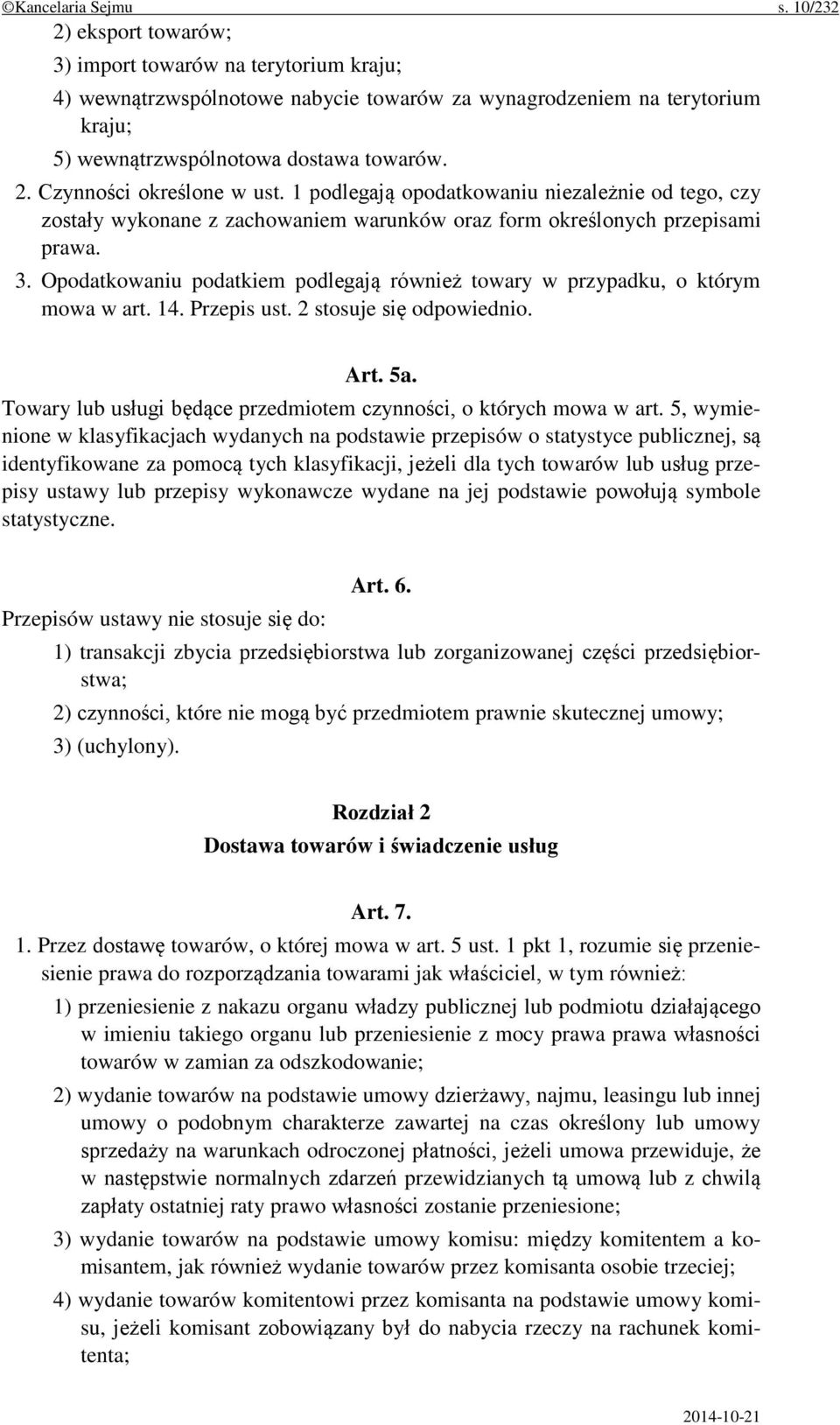 1 podlegają opodatkowaniu niezależnie od tego, czy zostały wykonane z zachowaniem warunków oraz form określonych przepisami prawa. 3.