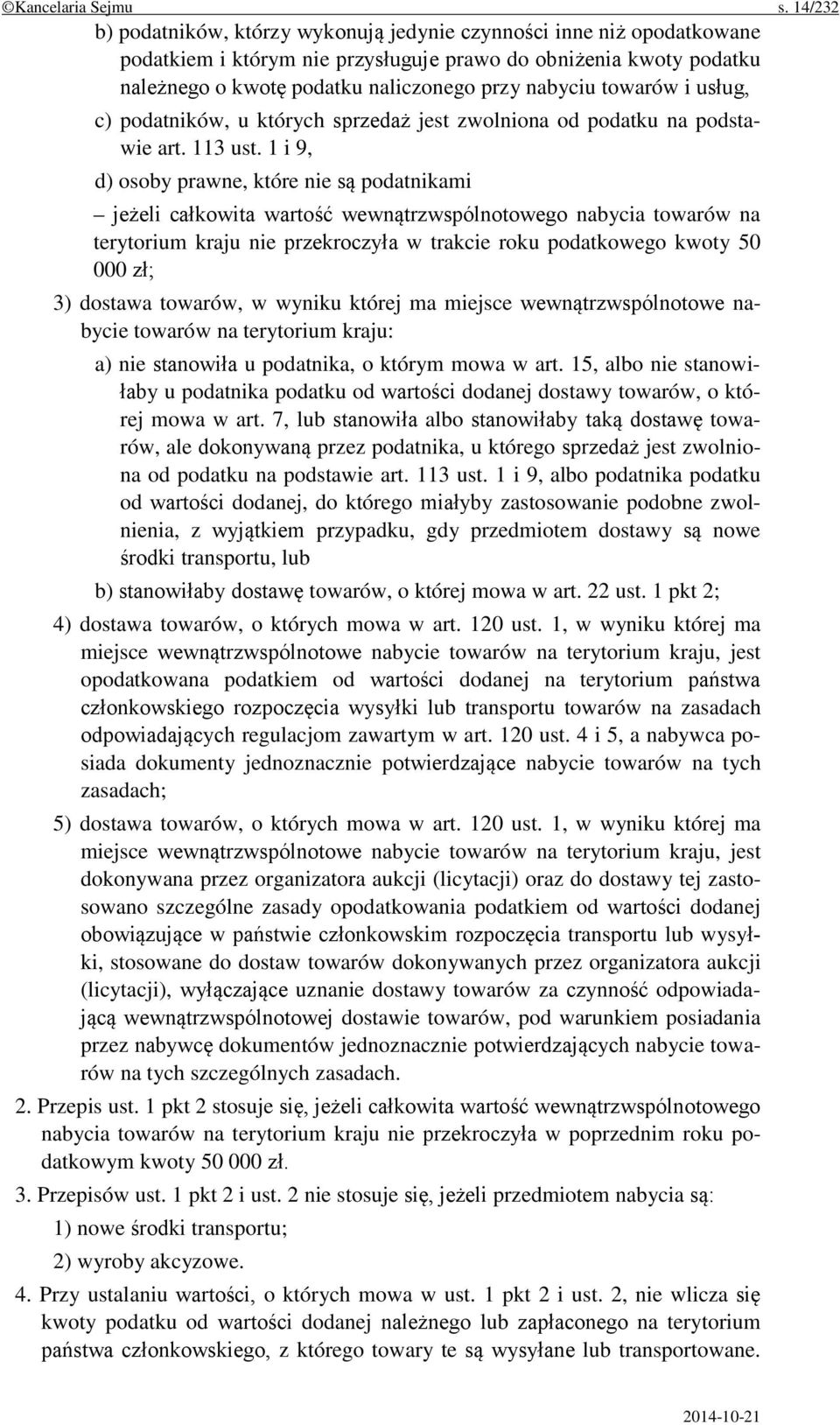 towarów i usług, c) podatników, u których sprzedaż jest zwolniona od podatku na podstawie art. 113 ust.