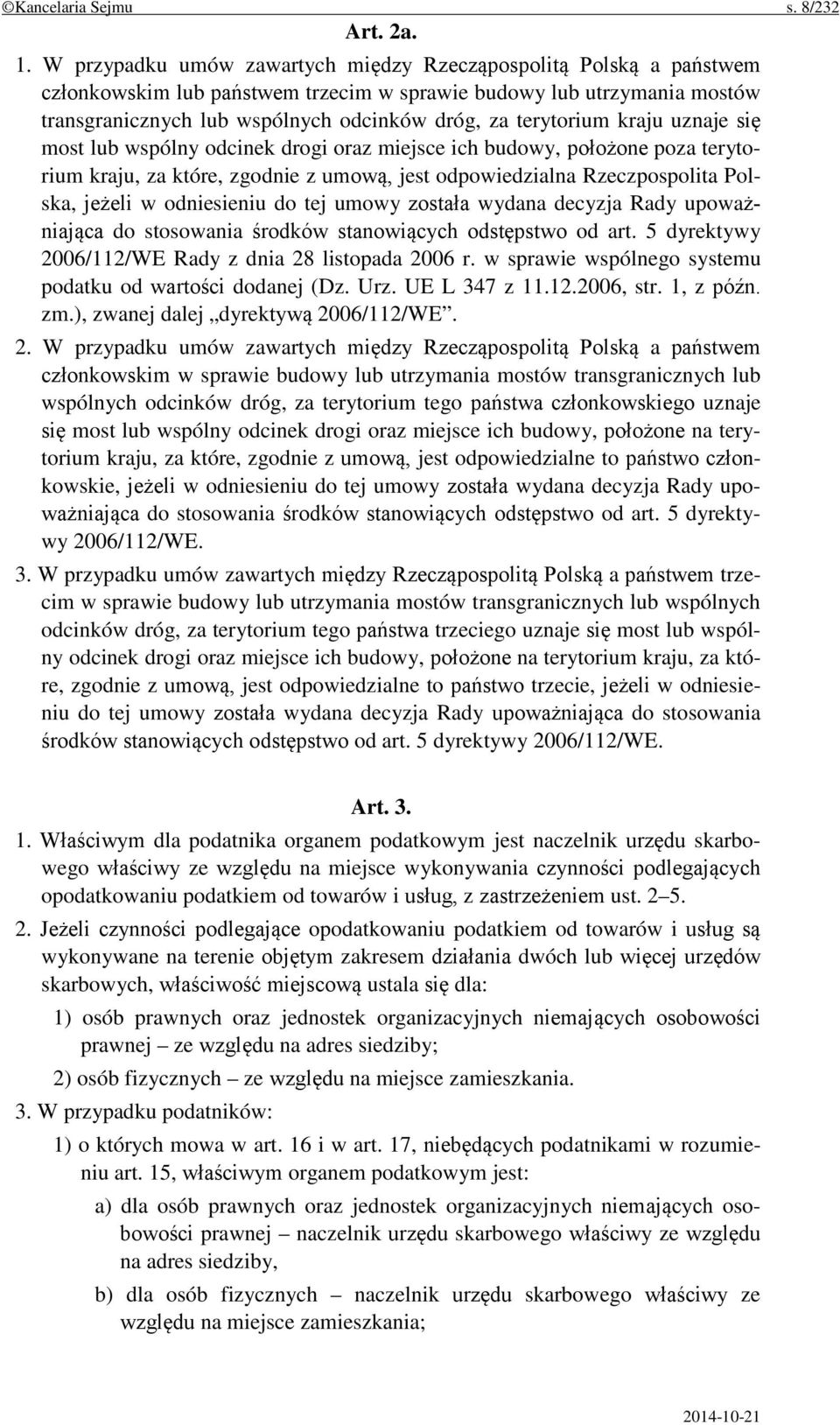 terytorium kraju uznaje się most lub wspólny odcinek drogi oraz miejsce ich budowy, położone poza terytorium kraju, za które, zgodnie z umową, jest odpowiedzialna Rzeczpospolita Polska, jeżeli w