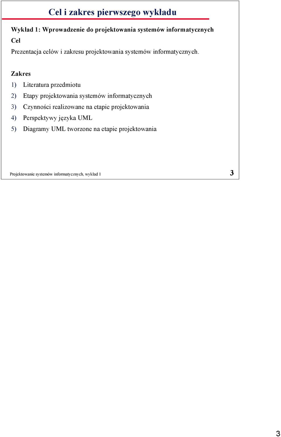 Zakres 1) Literatura przedmiotu 2) Etapy projektowania systemów informatycznych 3) Czynności realizowane