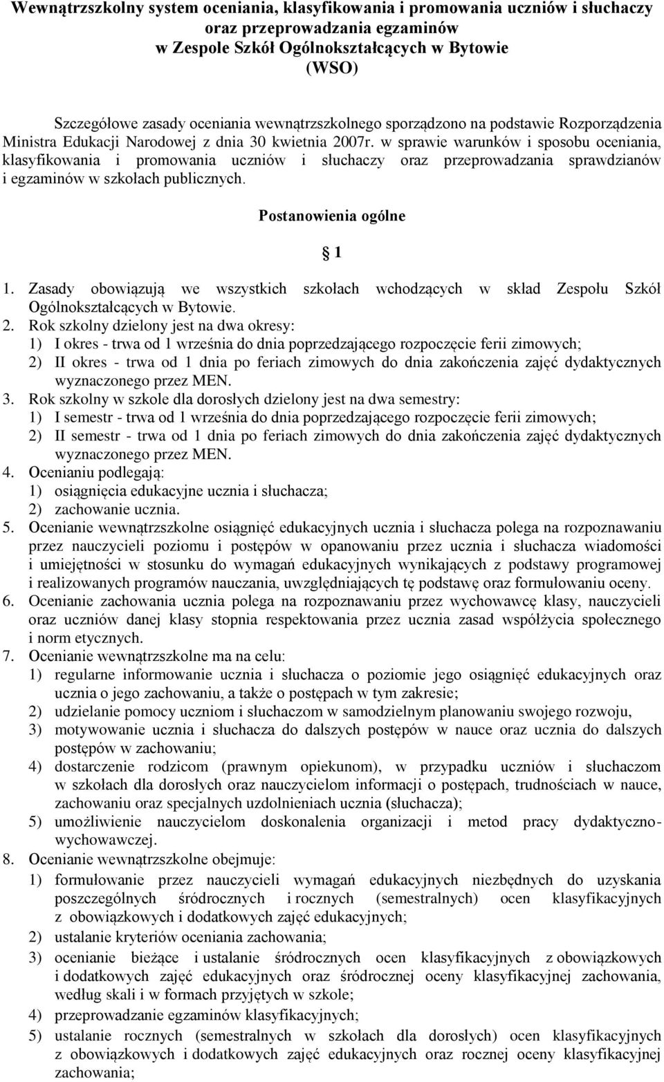 w sprawie warunków i sposobu oceniania, klasyfikowania i promowania uczniów i słuchaczy oraz przeprowadzania sprawdzianów i egzaminów w szkołach publicznych. Postanowienia ogólne 1 1.