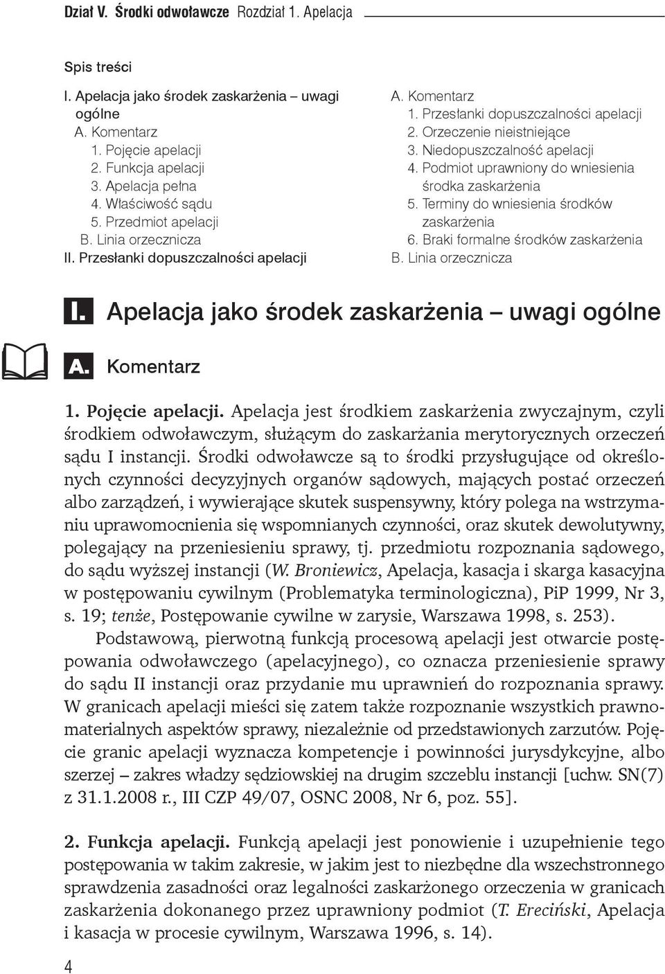 Niedopuszczalność apelacji 4. Podmiot uprawniony do wniesienia środka zaskarżenia 5. Terminy do wniesienia środków zaskarżenia 6. Braki formalne środków zaskarżenia B. Linia orzecznicza 4 I.