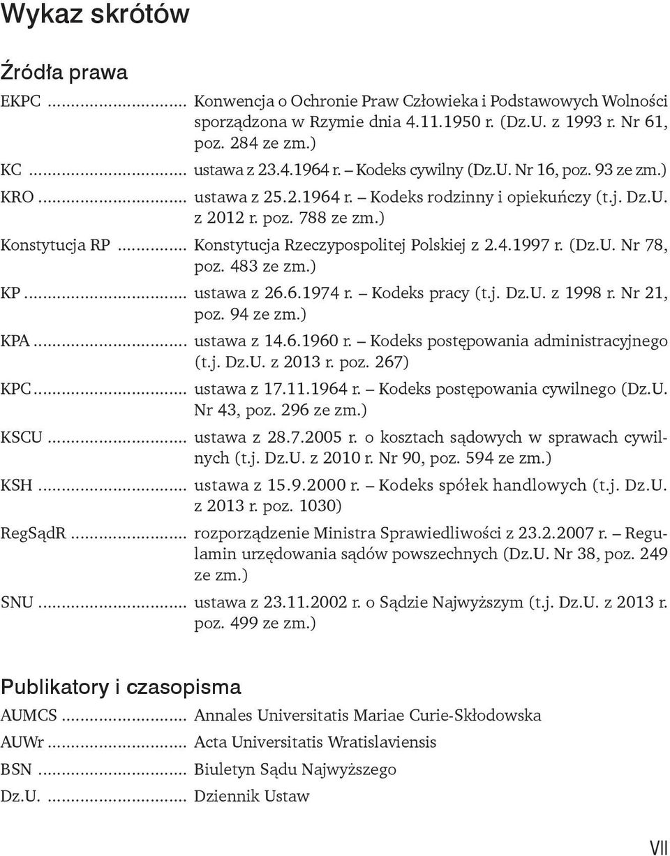 4.1997 r. (Dz.U. Nr 78, poz. 483 ze zm.) KP... ustawa z 26.6.1974 r. Kodeks pracy (t.j. Dz.U. z 1998 r. Nr 21, poz. 94 ze zm.) KPA... ustawa z 14.6.1960 r. Kodeks postępowania administracyjnego (t.j. Dz.U. z 2013 r.