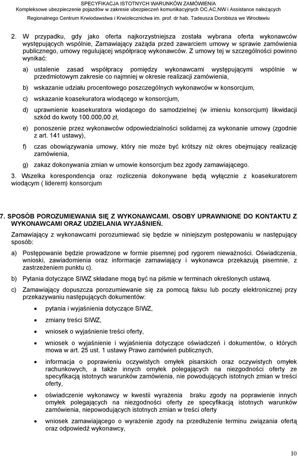 Z umowy tej w szczególności powinno wynikać: a) ustalenie zasad współpracy pomiędzy wykonawcami występującymi wspólnie w przedmiotowym zakresie co najmniej w okresie realizacji zamówienia, b)