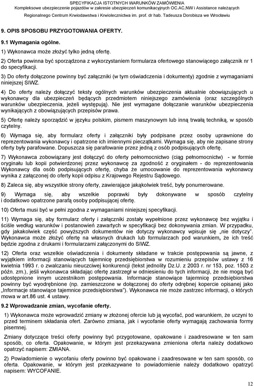 3) Do oferty dołączone powinny być załączniki (w tym oświadczenia i dokumenty) zgodnie z wymaganiami niniejszej SIWZ.