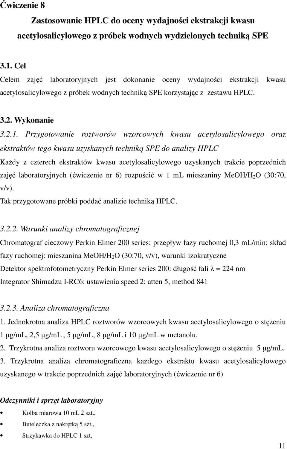 Przygotowanie roztworów wzorcowych kwasu acetylosalicylowego oraz ekstraktów tego kwasu uzyskanych techniką SPE do analizy HPLC Każdy z czterech ekstraktów kwasu acetylosalicylowego uzyskanych