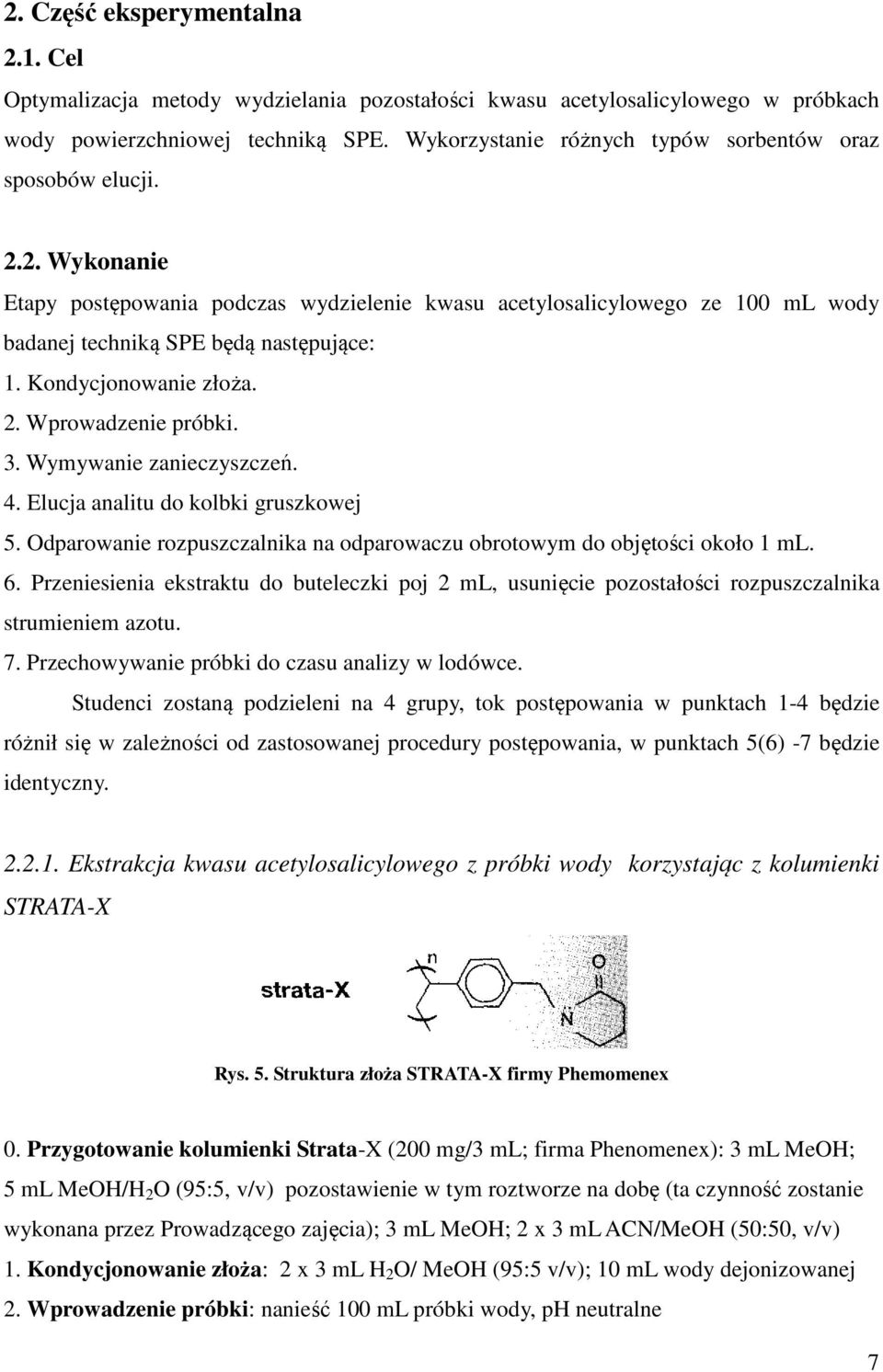 Kondycjonowanie złoża. 2. Wprowadzenie próbki. 3. Wymywanie zanieczyszczeń. 4. Elucja analitu do kolbki gruszkowej 5. Odparowanie rozpuszczalnika na odparowaczu obrotowym do objętości około 1 ml. 6.