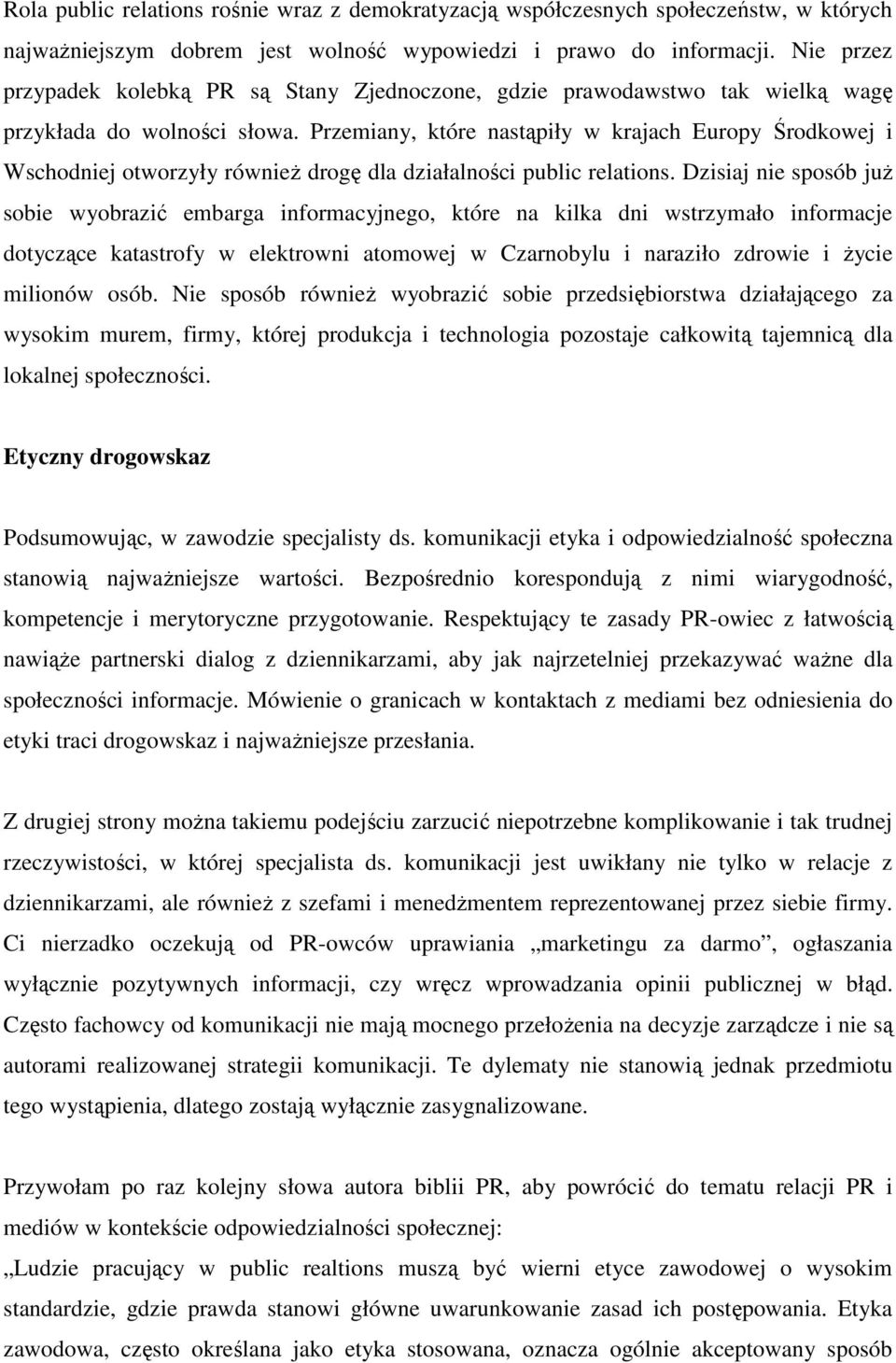 Przemiany, które nastąpiły w krajach Europy Środkowej i Wschodniej otworzyły równieŝ drogę dla działalności public relations.