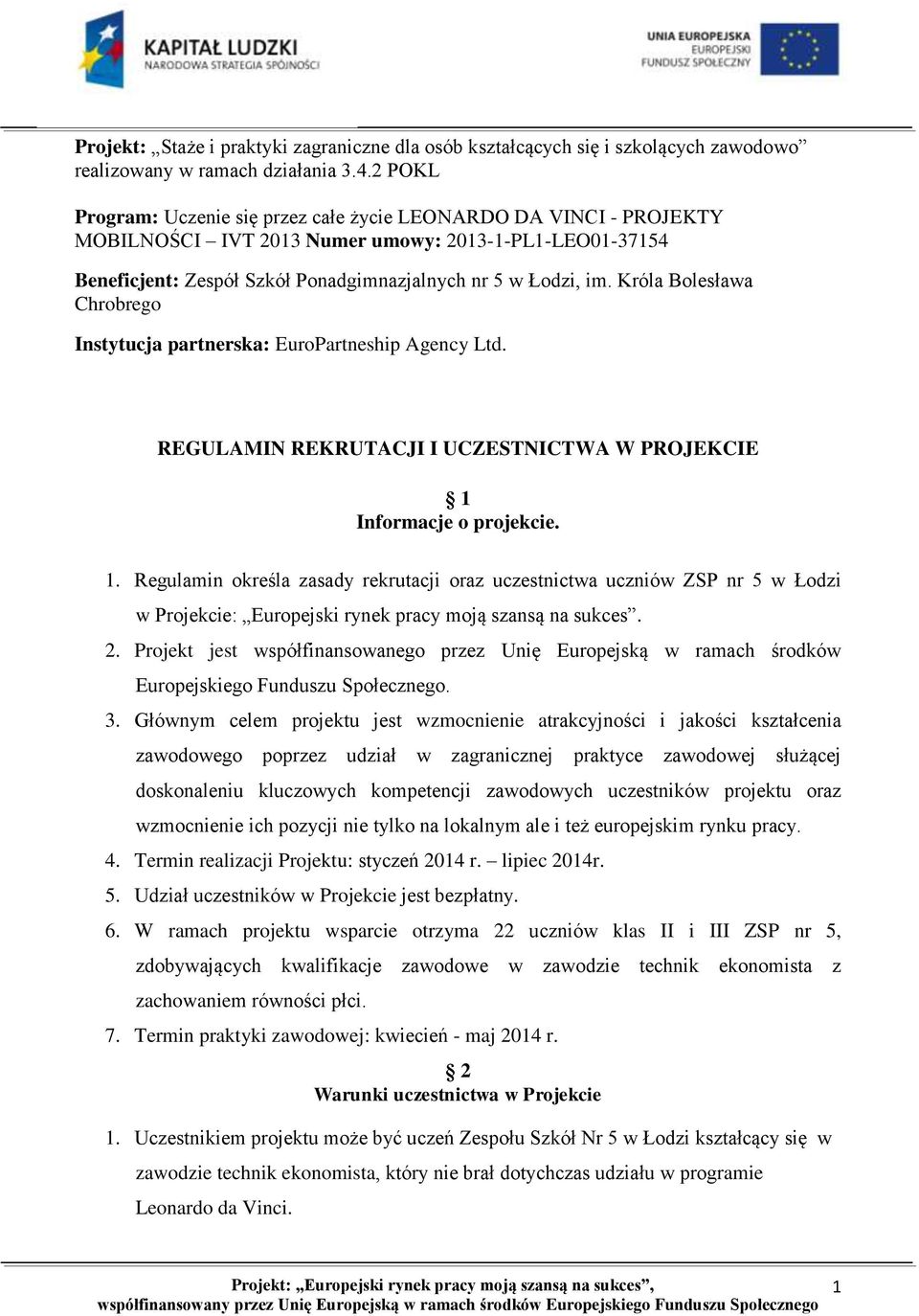 Króla Bolesława Chrobrego Instytucja partnerska: EuroPartneship Agency Ltd. REGULAMIN REKRUTACJI I UCZESTNICTWA W PROJEKCIE 1 