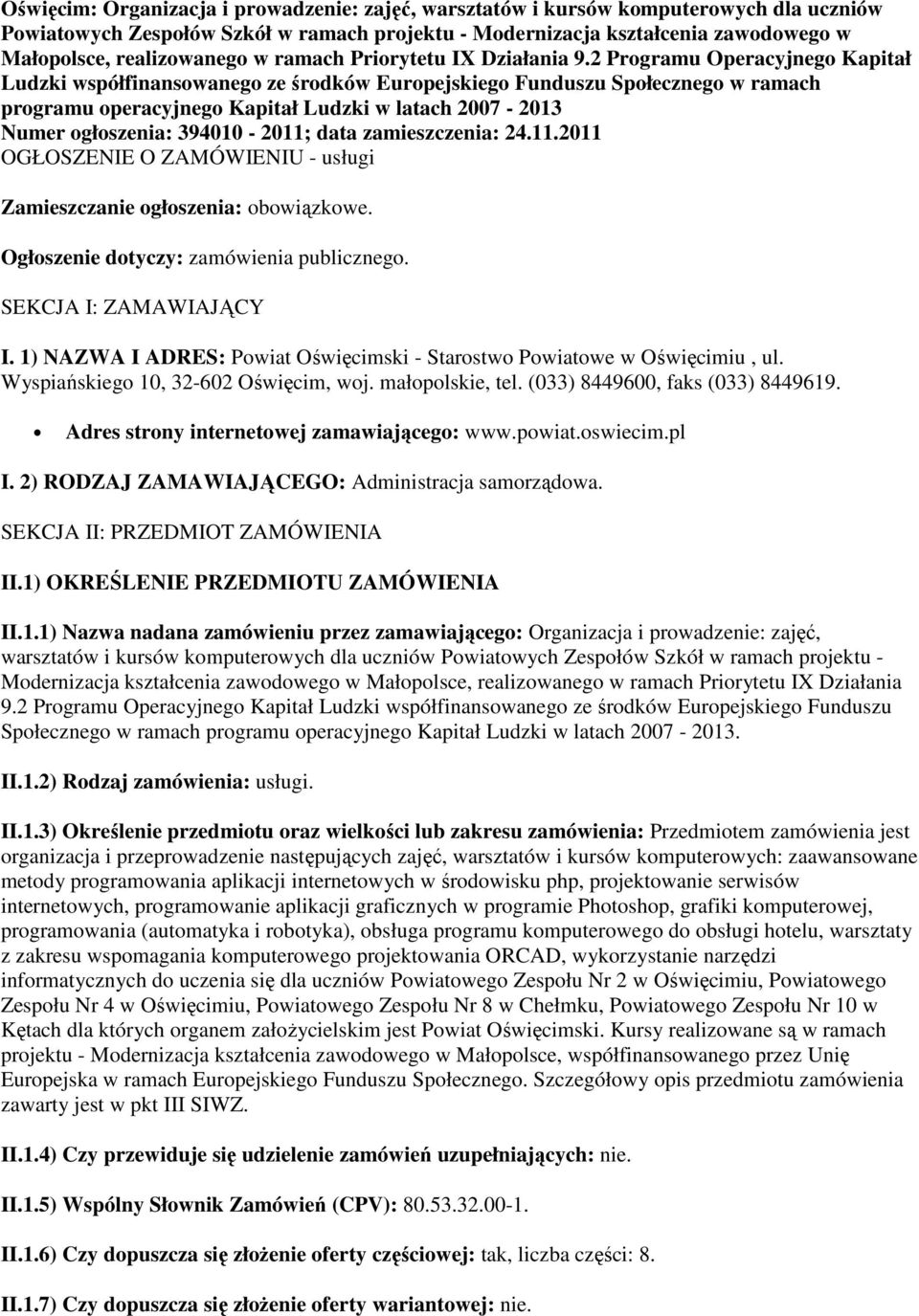 2 Programu Operacyjnego Kapitał Ludzki współfinansowanego ze środków Europejskiego Funduszu Społecznego w ramach programu operacyjnego Kapitał Ludzki w latach 2007-2013 Numer ogłoszenia: 394010-2011;