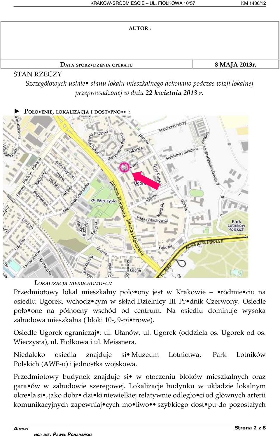 Osiedle poło one na północny wschód od centrum. Na osiedlu dominuje wysoka zabudowa mieszkalna ( bloki 10-, 9-pi trowe). Osiedle Ugorek ograniczaj : ul. Ułanów, ul. Ugorek (oddziela os. Ugorek od os.