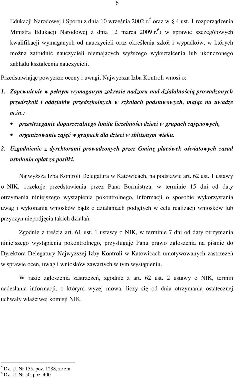 kształcenia nauczycieli. Przedstawiając powyŝsze oceny i uwagi, NajwyŜsza Izba Kontroli wnosi o: 1.