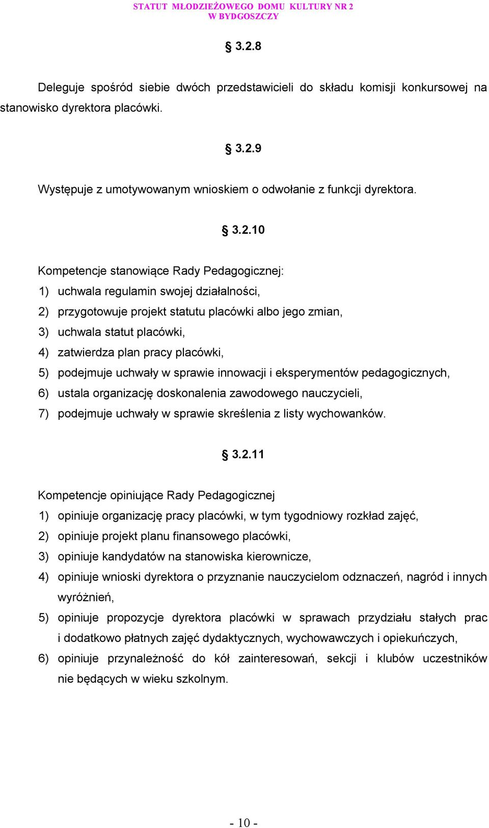 placówki, 5) podejmuje uchwały w sprawie innowacji i eksperymentów pedagogicznych, 6) ustala organizację doskonalenia zawodowego nauczycieli, 7) podejmuje uchwały w sprawie skreślenia z listy