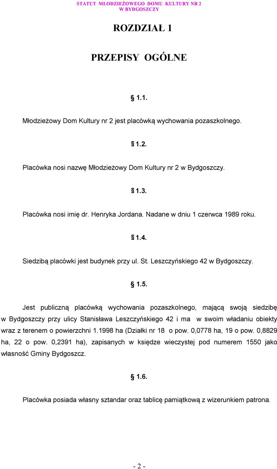 Jest publiczną placówką wychowania pozaszkolnego, mającą swoją siedzibę w Bydgoszczy przy ulicy Stanisława Leszczyńskiego 42 i ma w swoim władaniu obiekty wraz z terenem o powierzchni 1.