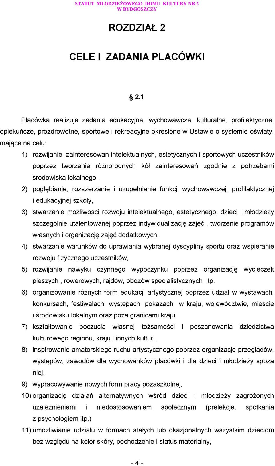 rozwijanie zainteresowań intelektualnych, estetycznych i sportowych uczestników poprzez tworzenie różnorodnych kół zainteresowań zgodnie z potrzebami środowiska lokalnego, 2) pogłębianie,