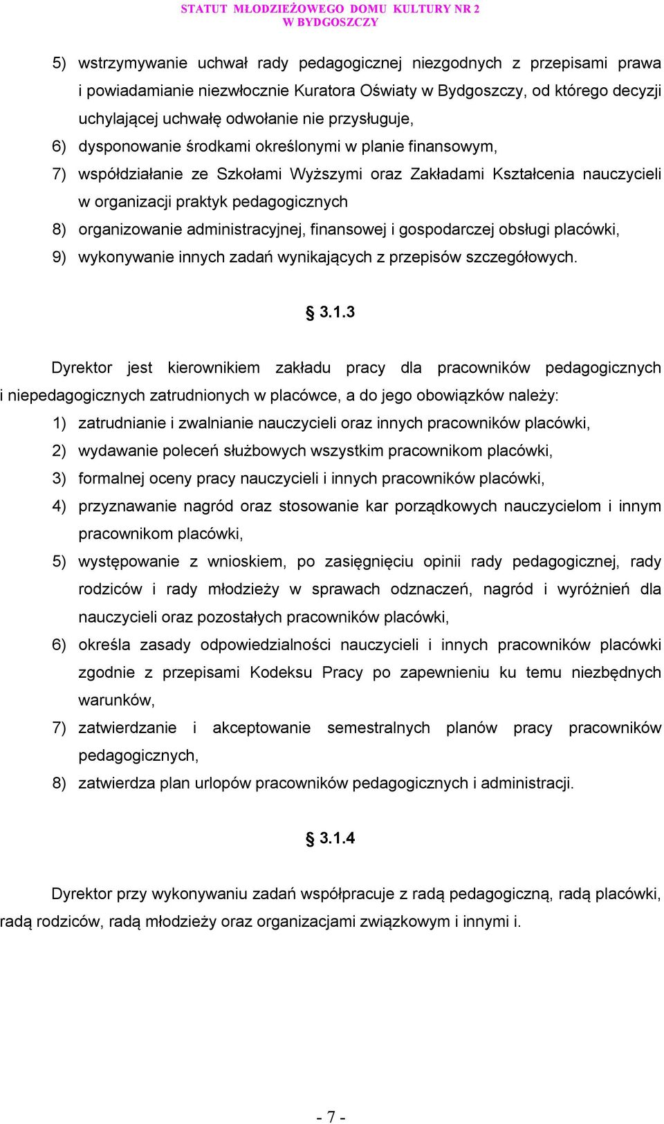 administracyjnej, finansowej i gospodarczej obsługi placówki, 9) wykonywanie innych zadań wynikających z przepisów szczegółowych. 3.1.