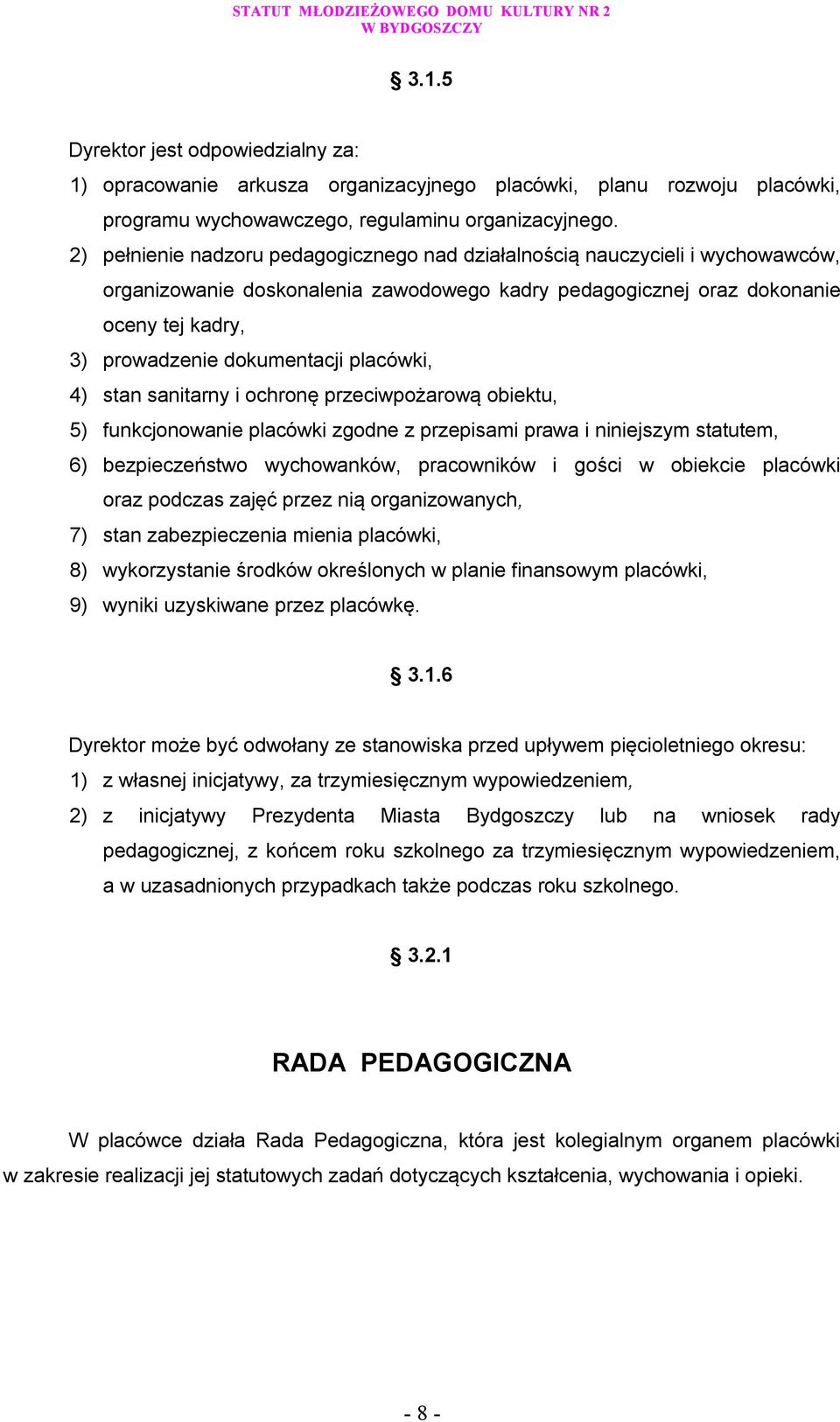 placówki, 4) stan sanitarny i ochronę przeciwpożarową obiektu, 5) funkcjonowanie placówki zgodne z przepisami prawa i niniejszym statutem, 6) bezpieczeństwo wychowanków, pracowników i gości w