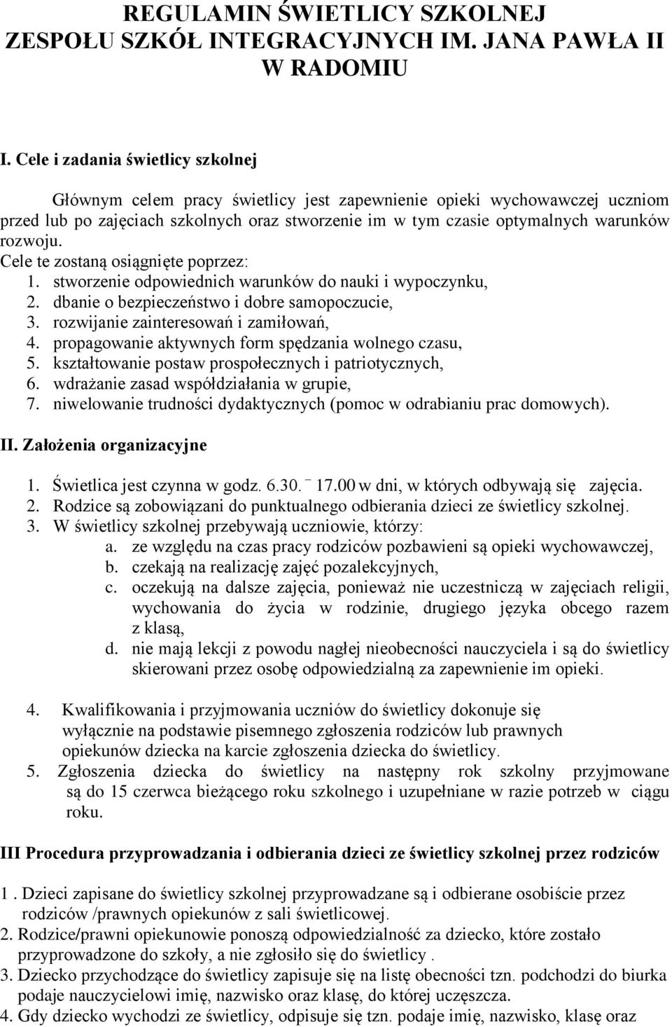 rozwoju. Cele te zostaną osiągnięte poprzez: 1. stworzenie odpowiednich warunków do nauki i wypoczynku, 2. dbanie o bezpieczeństwo i dobre samopoczucie, 3. rozwijanie zainteresowań i zamiłowań, 4.