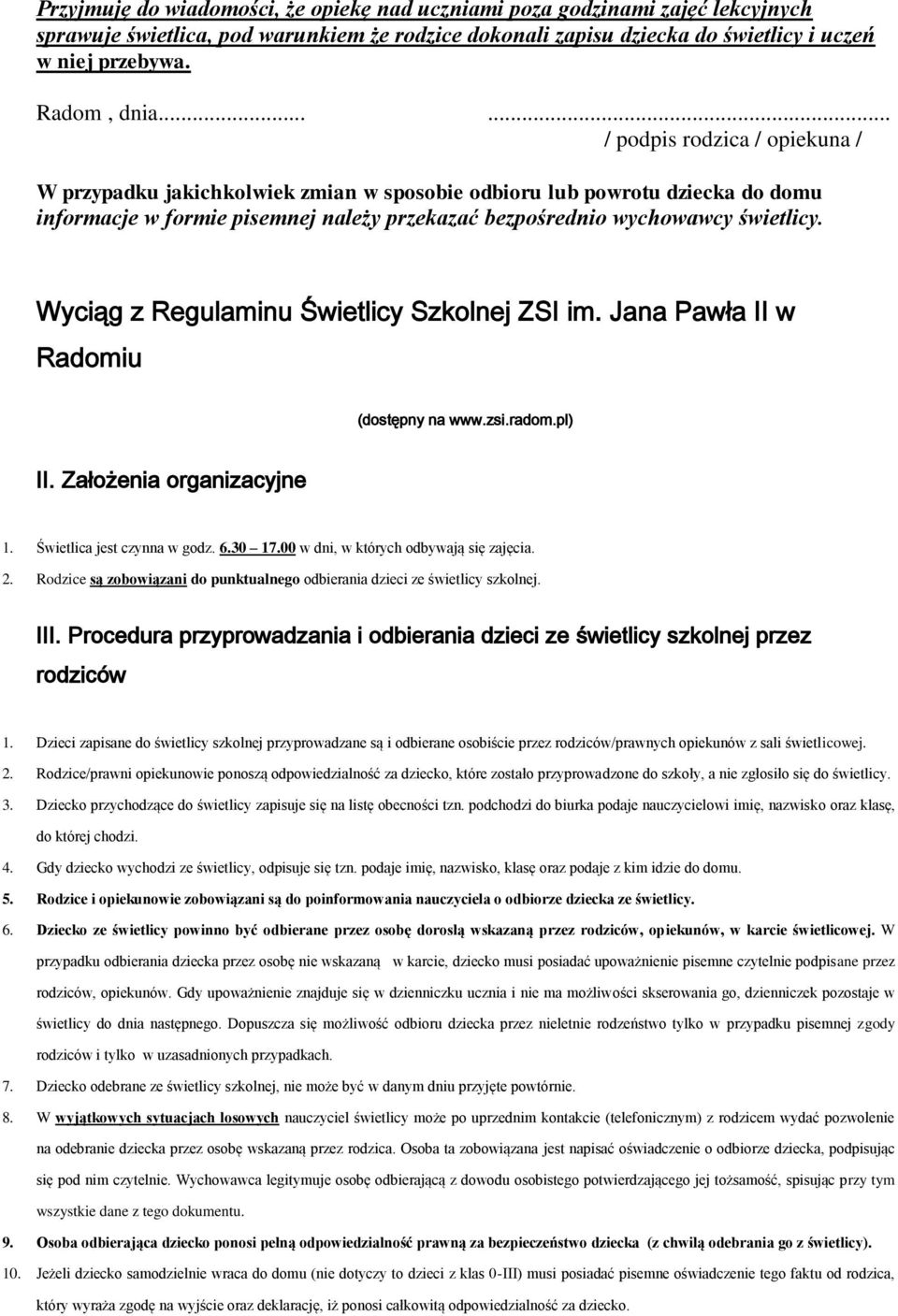 Wyciąg z Regulaminu Świetlicy Szkolnej ZSI im. Jana Pawła II w Radomiu (dostępny na www.zsi.radom.pl) II. Założenia organizacyjne 1. Świetlica jest czynna w godz. 6.30 17.