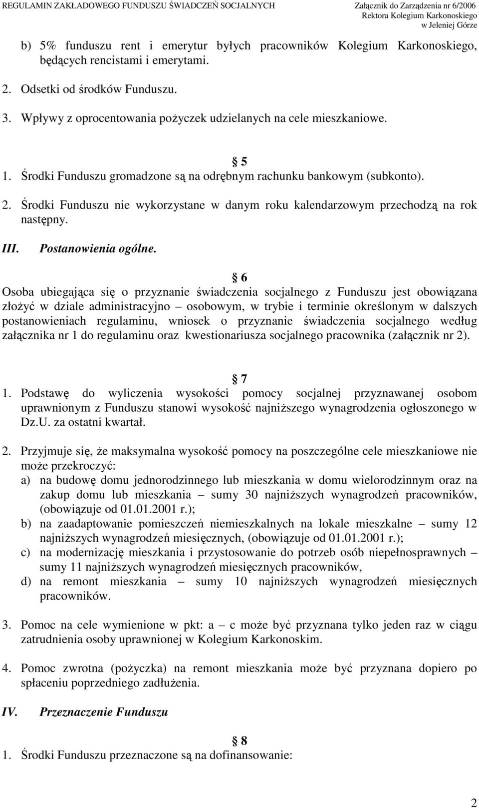 Środki Funduszu nie wykorzystane w danym roku kalendarzowym przechodzą na rok następny. III. Postanowienia ogólne.