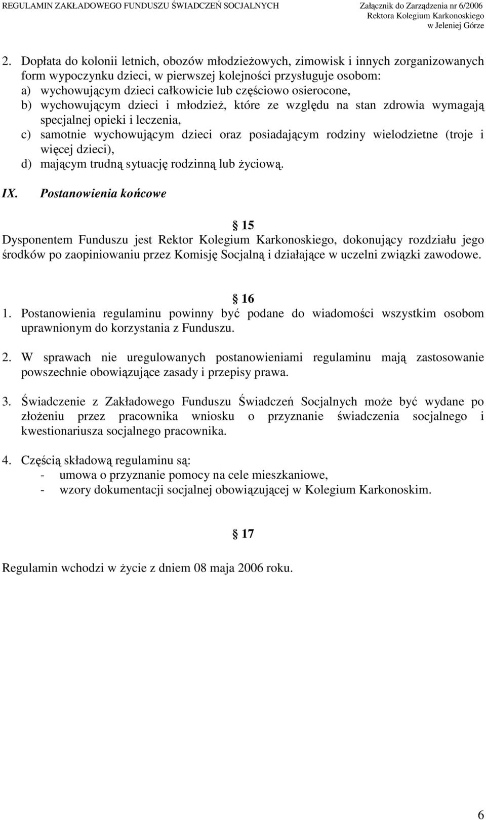 (troje i więcej dzieci), d) mającym trudną sytuację rodzinną lub Ŝyciową. IX.