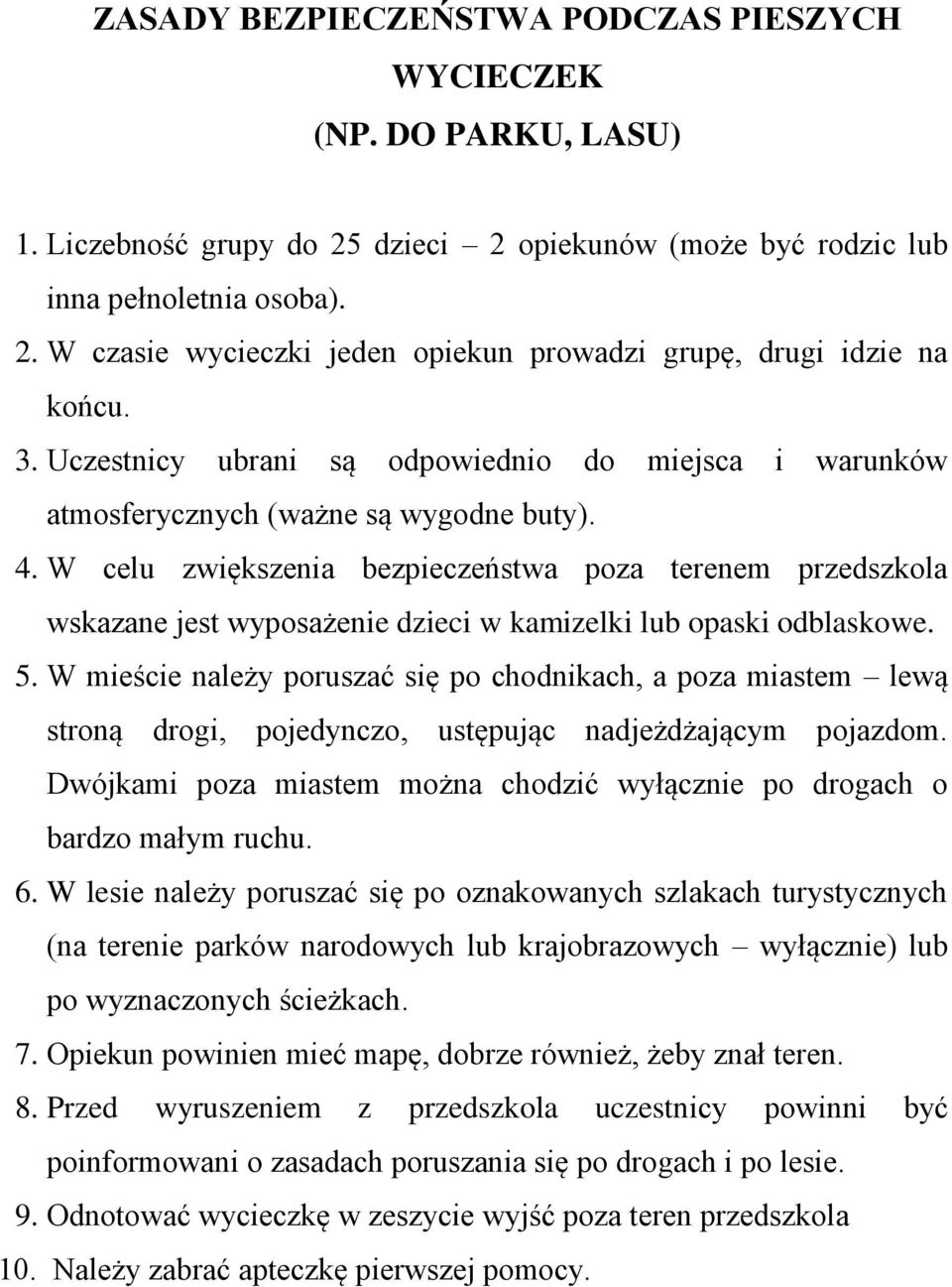 W celu zwiększenia bezpieczeństwa poza terenem przedszkola wskazane jest wyposażenie dzieci w kamizelki lub opaski odblaskowe. 5.