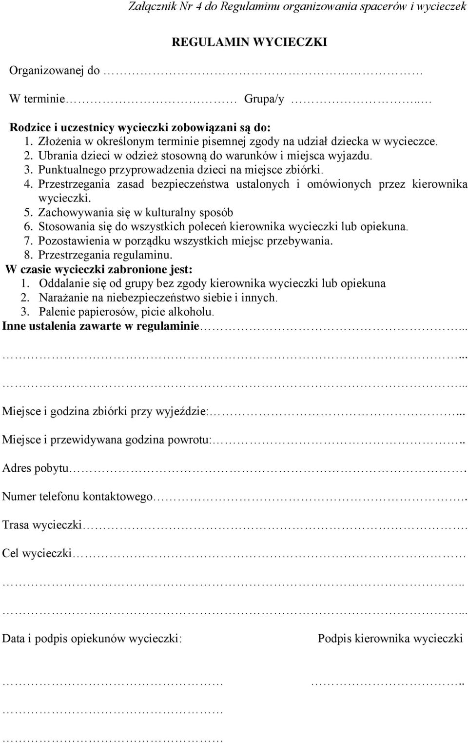 Punktualnego przyprowadzenia dzieci na miejsce zbiórki. 4. Przestrzegania zasad bezpieczeństwa ustalonych i omówionych przez kierownika wycieczki. 5. Zachowywania się w kulturalny sposób 6.