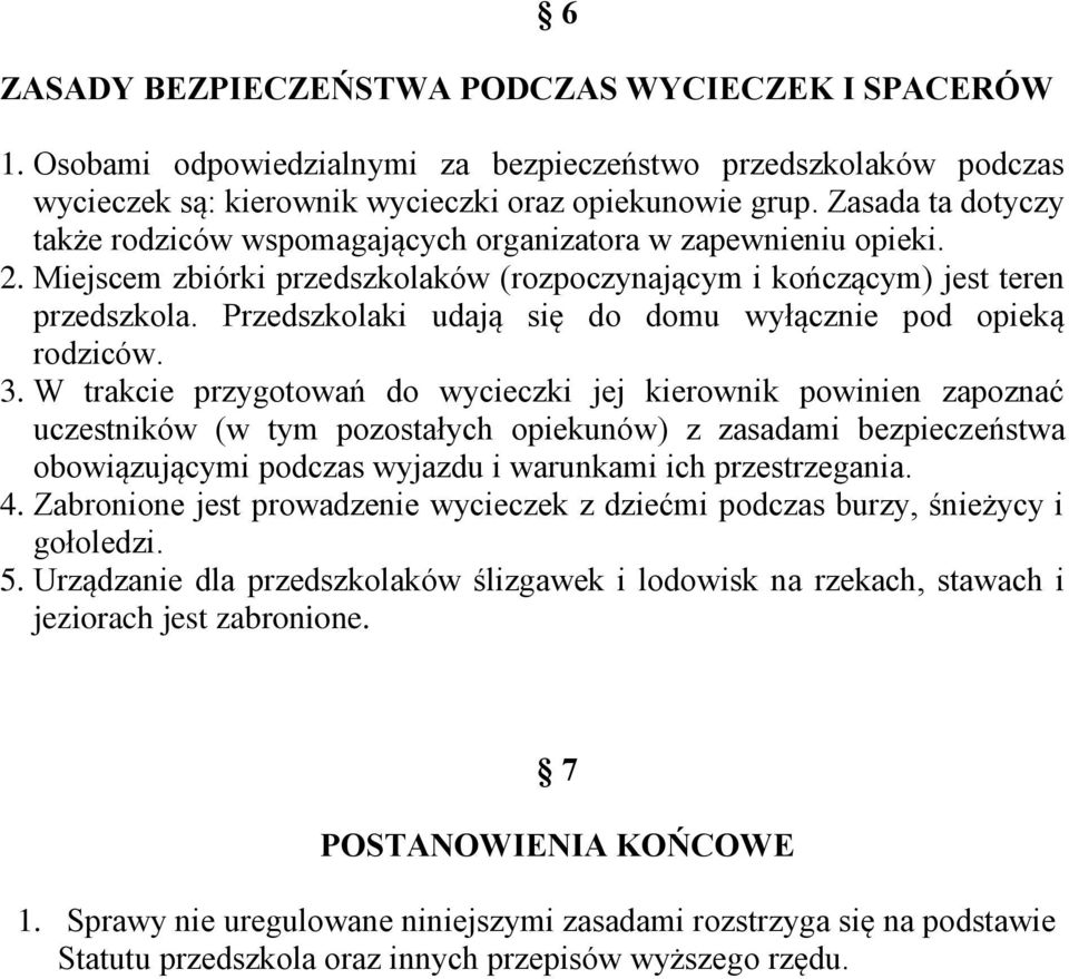 Przedszkolaki udają się do domu wyłącznie pod opieką rodziców. 3.