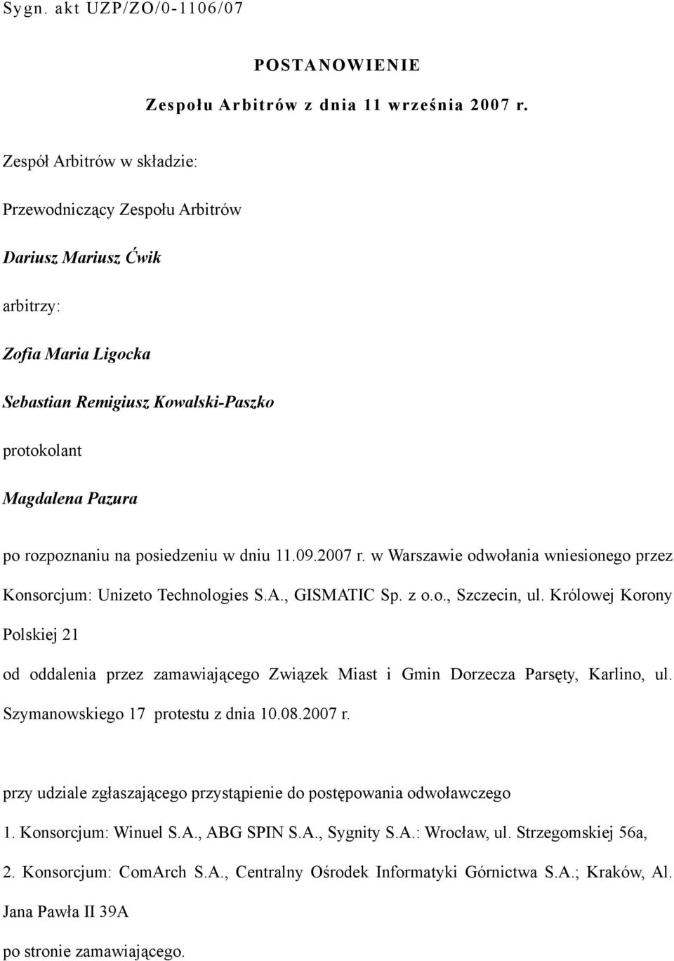 posiedzeniu w dniu 11.09.2007 r. w Warszawie odwołania wniesionego przez Konsorcjum: Unizeto Technologies S.A., GISMATIC Sp. z o.o., Szczecin, ul.