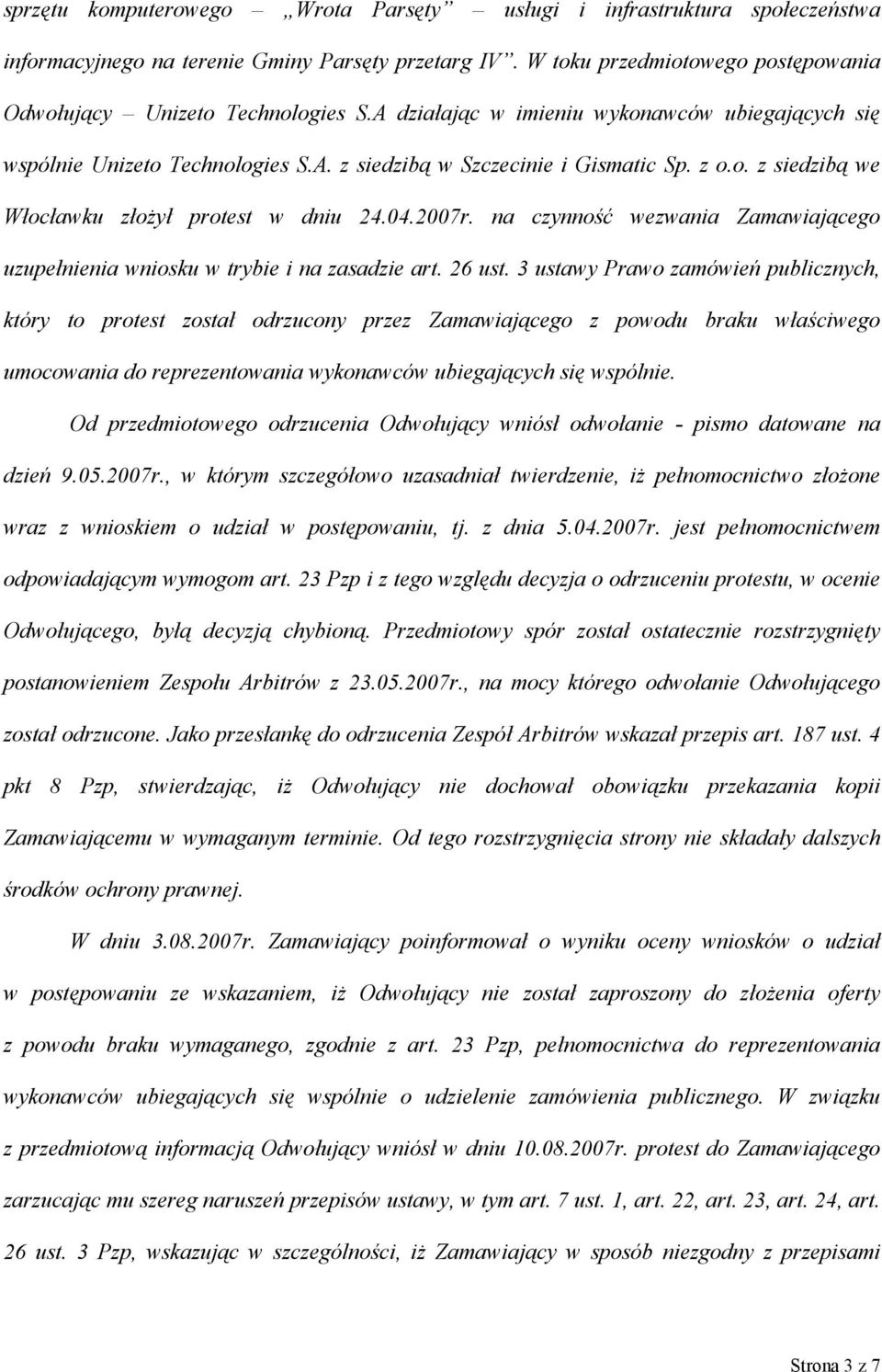 na czynność wezwania Zamawiającego uzupełnienia wniosku w trybie i na zasadzie art. 26 ust.