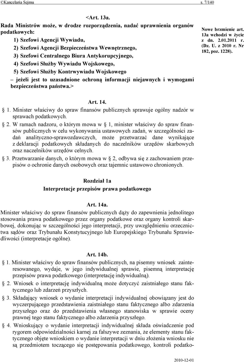 Antykorupcyjnego, 4) Szefowi Służby Wywiadu Wojskowego, 5) Szefowi Służby Kontrwywiadu Wojskowego jeżeli jest to uzasadnione ochroną informacji niejawnych i wymogami bezpieczeństwa państwa.