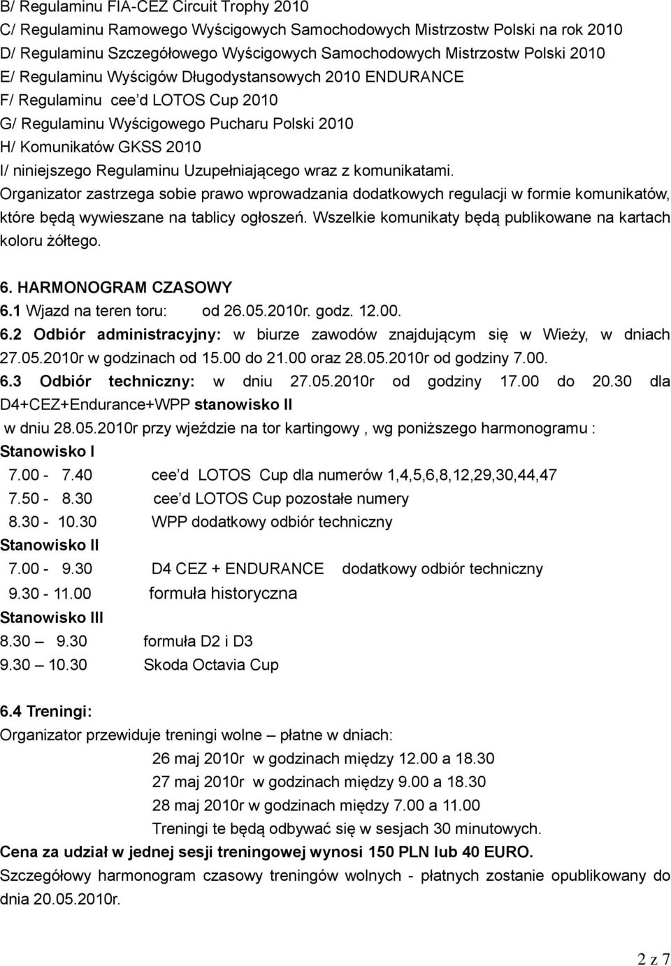 Uzupełniającego wraz z komunikatami. Organizator zastrzega sobie prawo wprowadzania dodatkowych regulacji w formie komunikatów, które będą wywieszane na tablicy ogłoszeń.