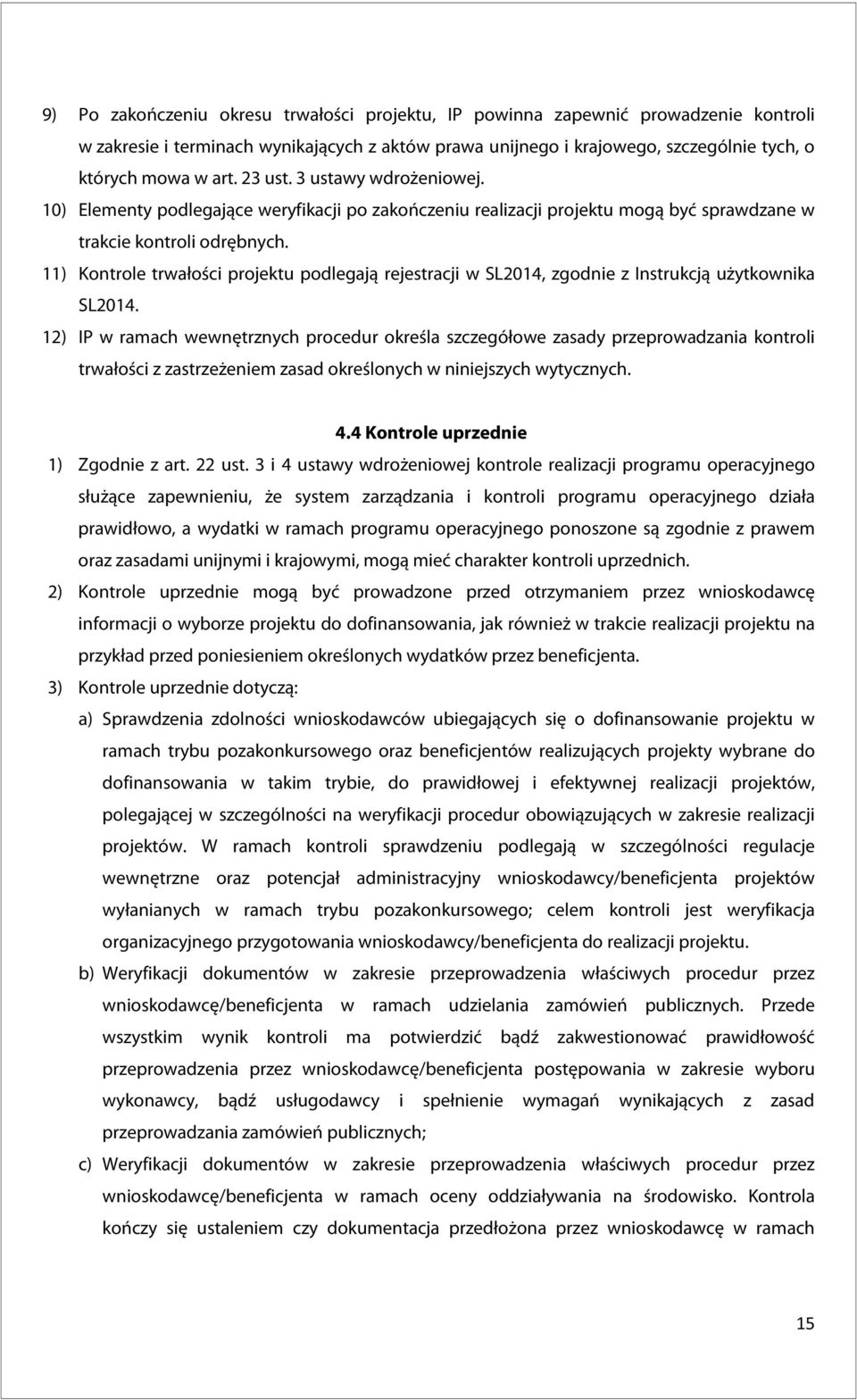 11) Kontrole trwałości projektu podlegają rejestracji w SL2014, zgodnie z Instrukcją użytkownika SL2014.