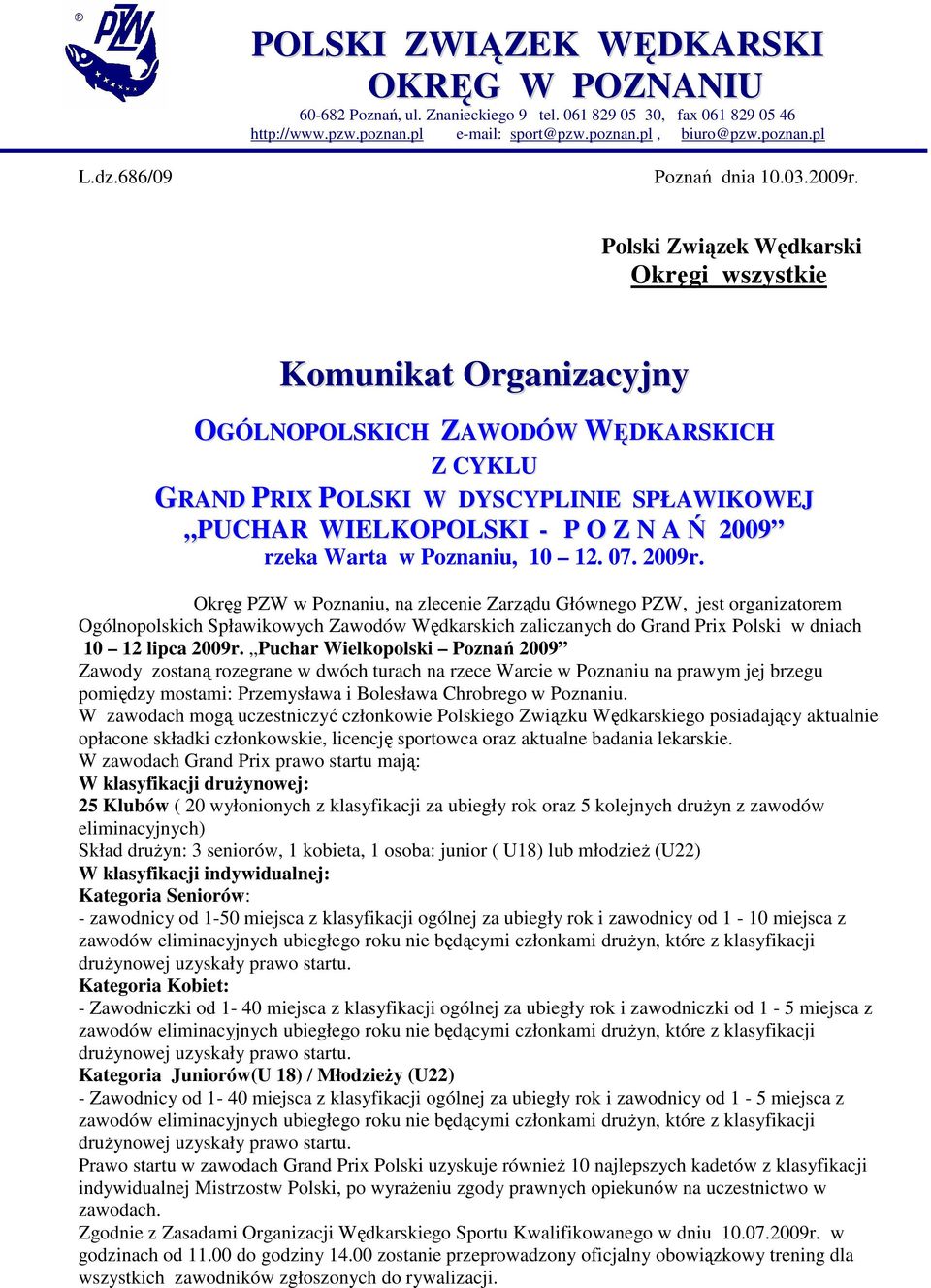 Polski Związek Wędkarski Okręgi wszystkie Komunikat Organizacyjny OGÓLNOPOLSKICH ZAWODÓW WĘDKARSKICH Z CYKLU GRAND PRIX POLSKI W DYSCYPLINIE SPŁAWIKOWEJ PUCHAR WIELKOPOLSKI - P O Z N A Ń 2009 rzeka