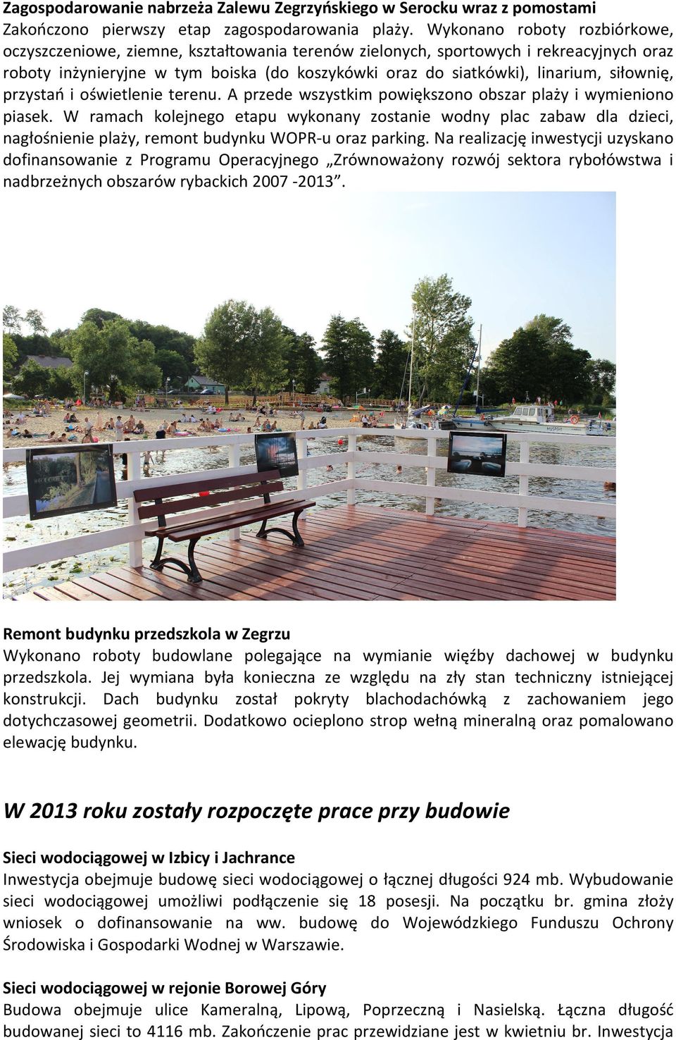 siłownię, przystań i oświetlenie terenu. A przede wszystkim powiększono obszar plaży i wymieniono piasek.