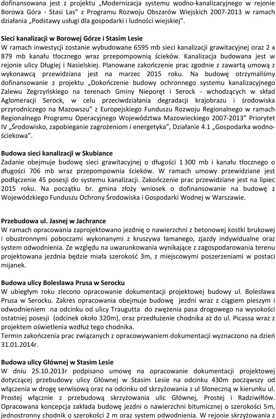 Sieci kanalizacji w Borowej Górze i Stasim Lesie W ramach inwestycji zostanie wybudowane 6595 mb sieci kanalizacji grawitacyjnej oraz 2 x 879 mb kanału tłocznego wraz przepompownią ścieków.