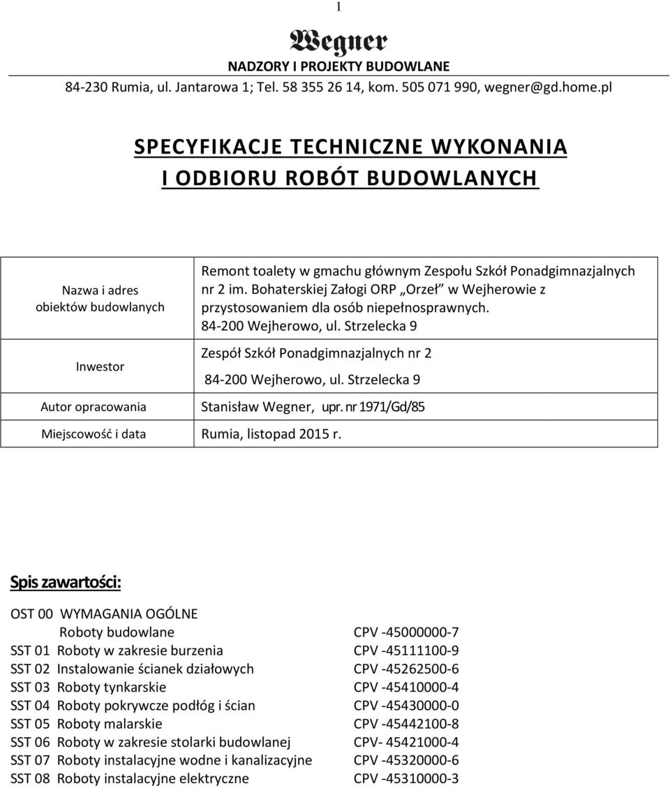 Bohaterskiej Załogi ORP Orzeł w Wejherowie z przystosowaniem dla osób niepełnosprawnych. 84-200 Wejherowo, ul. Strzelecka 9 Zespół Szkół Ponadgimnazjalnych nr 2 84-200 Wejherowo, ul.