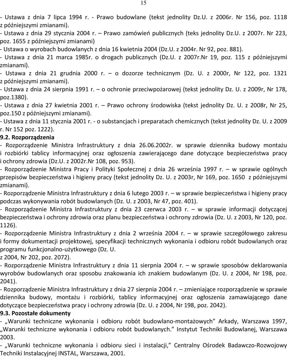 - Ustawa z dnia 21 marca 1985r. o drogach publicznych (Dz.U. z 2007r.Nr 19, poz. 115 z późniejszymi zmianami). - Ustawa z dnia 21 grudnia 2000 r. o dozorze technicznym (Dz. U. z 2000r, Nr 122, poz.