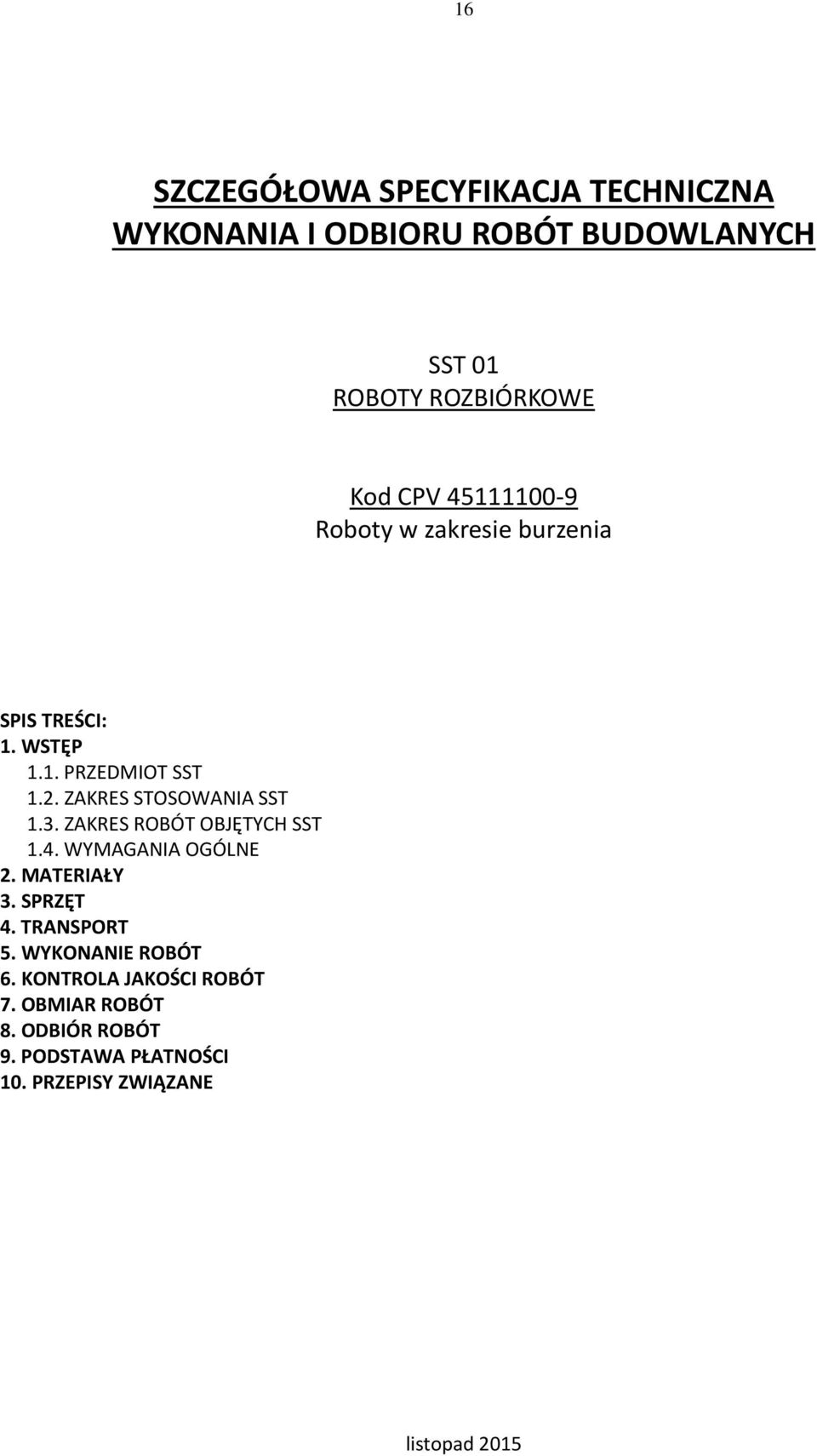 ZAKRES STOSOWANIA SST 1.3. ZAKRES ROBÓT OBJĘTYCH SST 1.4. WYMAGANIA OGÓLNE 2. MATERIAŁY 3. SPRZĘT 4.