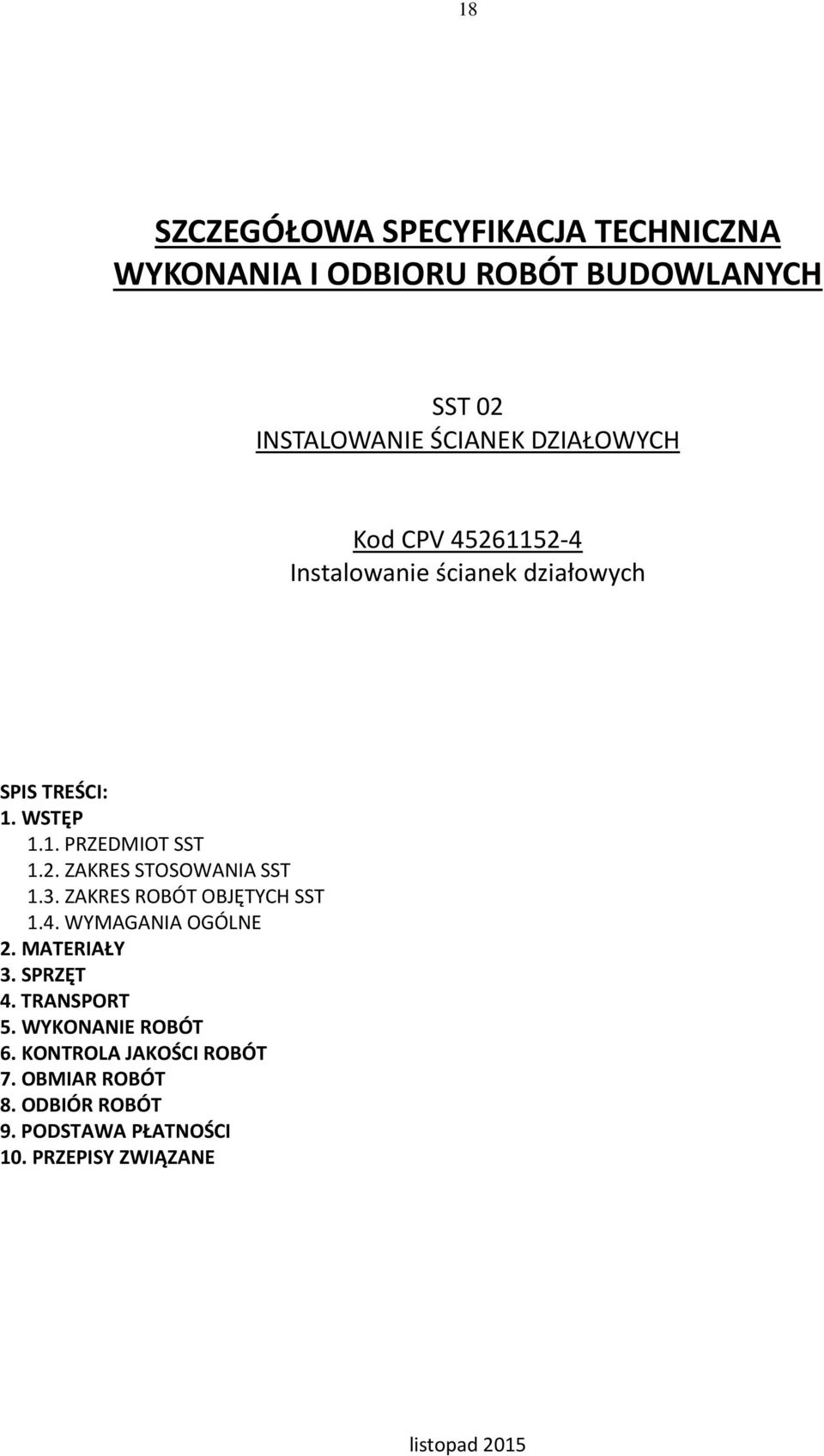 3. ZAKRES ROBÓT OBJĘTYCH SST 1.4. WYMAGANIA OGÓLNE 2. MATERIAŁY 3. SPRZĘT 4. TRANSPORT 5. WYKONANIE ROBÓT 6.