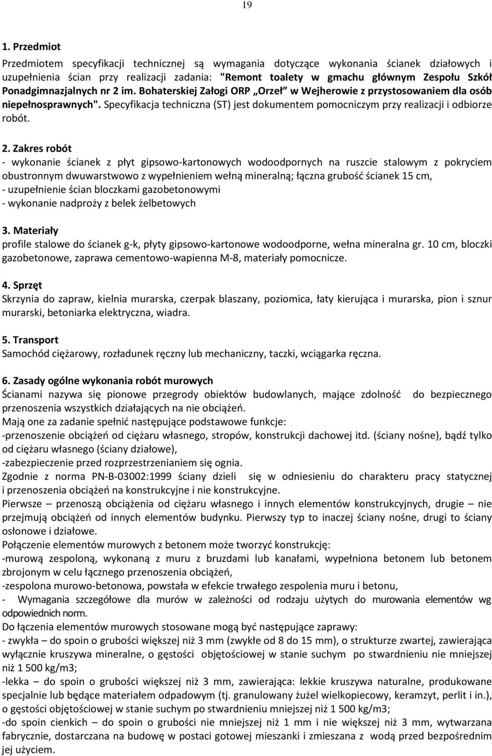 Specyfikacja techniczna (ST) jest dokumentem pomocniczym przy realizacji i odbiorze robót. 2.