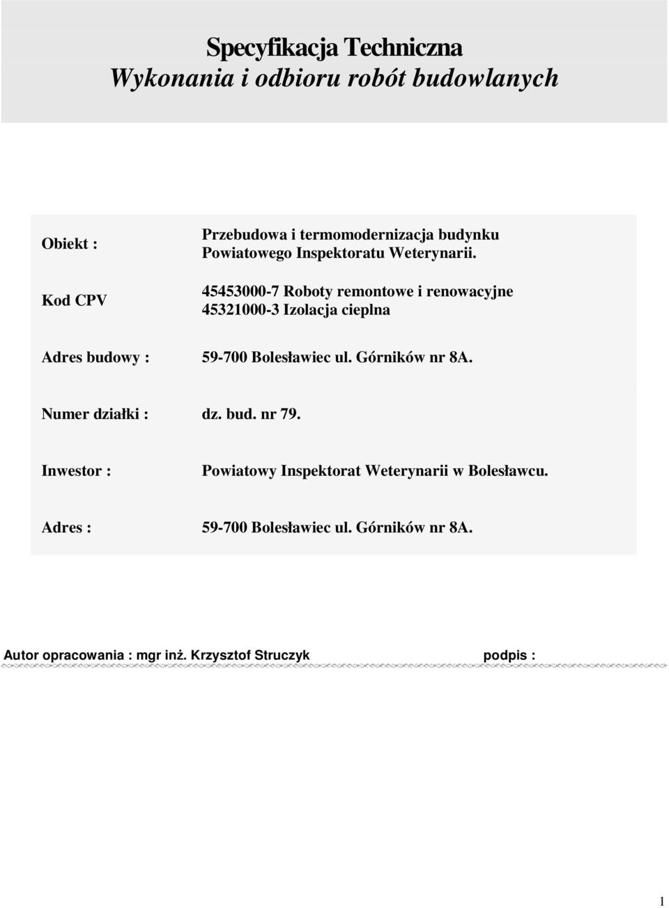 45453000-7 Roboty remontowe i renowacyjne 45321000-3 Izolacja cieplna Adres budowy : 59-700 Bolesławiec ul.