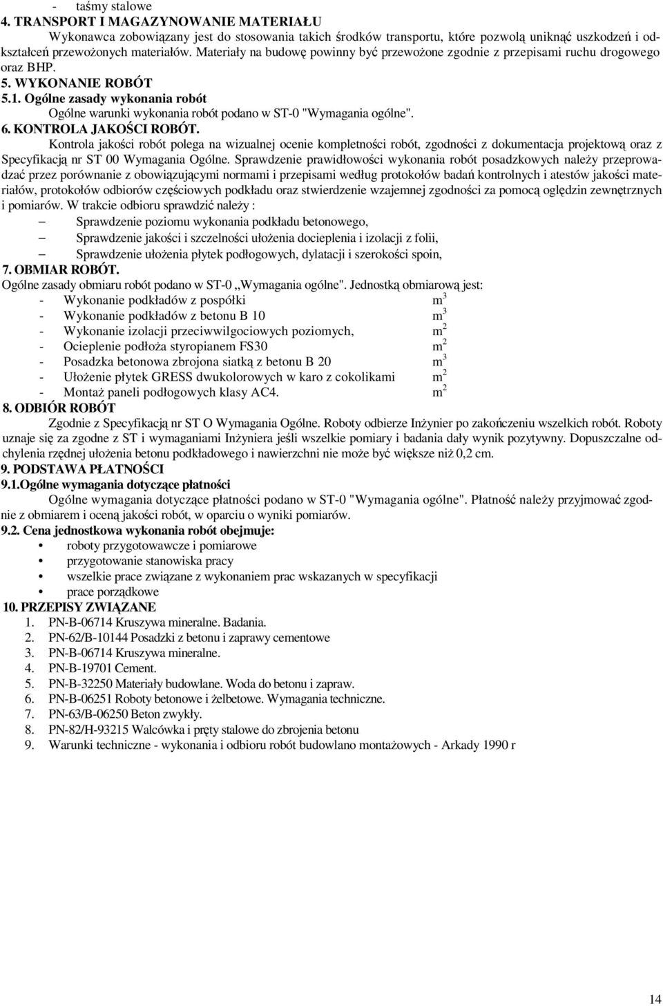 Ogólne zasady wykonania robót Ogólne warunki wykonania robót podano w ST-0 "Wymagania ogólne". 6. KONTROLA JAKOCI ROBÓT.