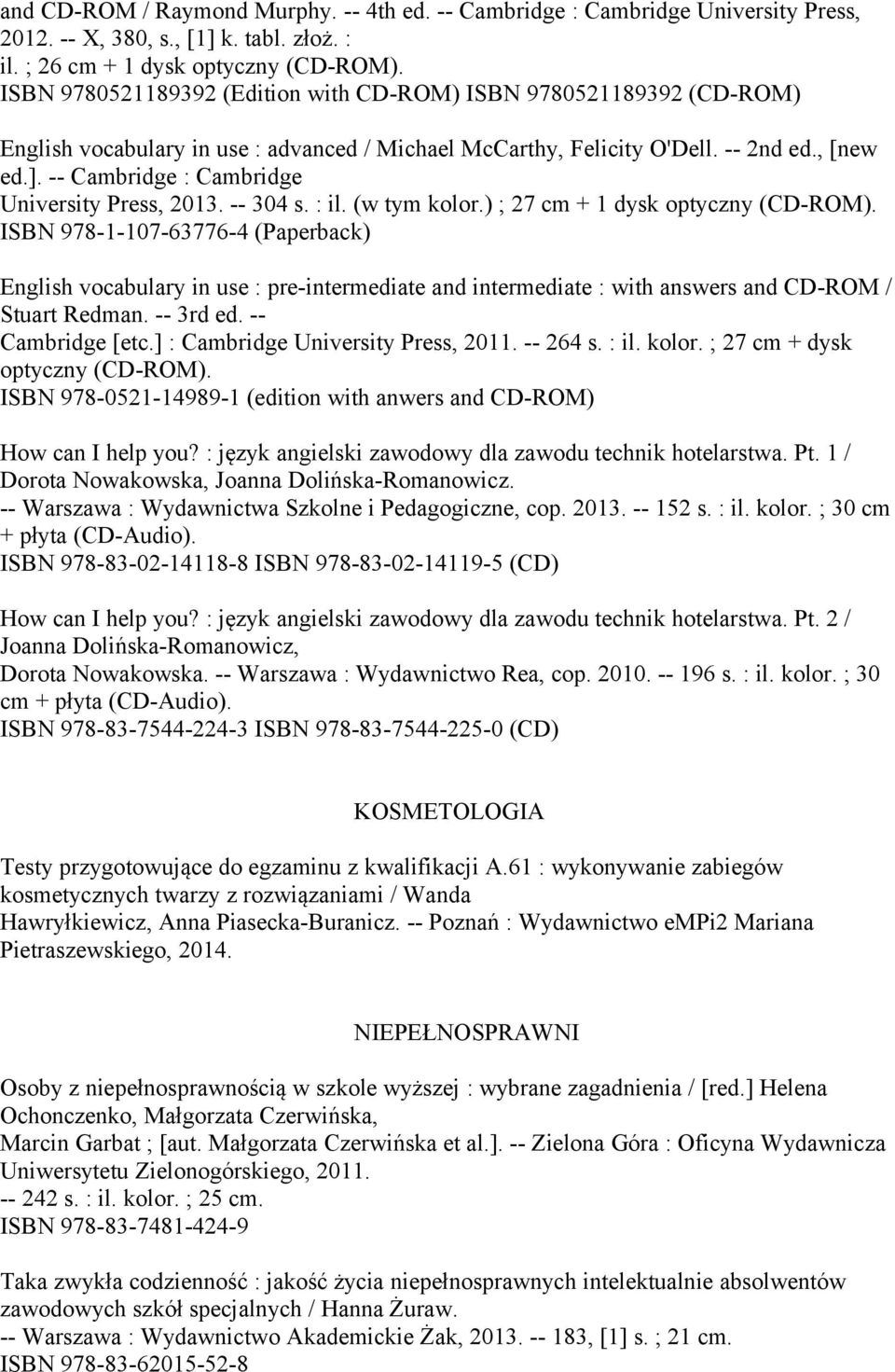 -- Cambridge : Cambridge University Press, 2013. -- 304 s. : il. (w tym kolor.) ; 27 cm + 1 dysk optyczny (CD-ROM).