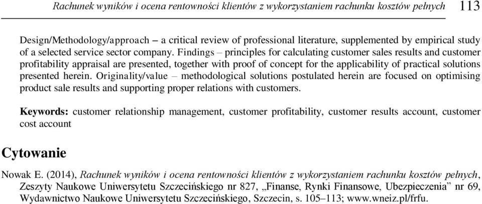 Findings principles for calculating customer sales results and customer profitability appraisal are presented, together with proof of concept for the applicability of practical solutions presented