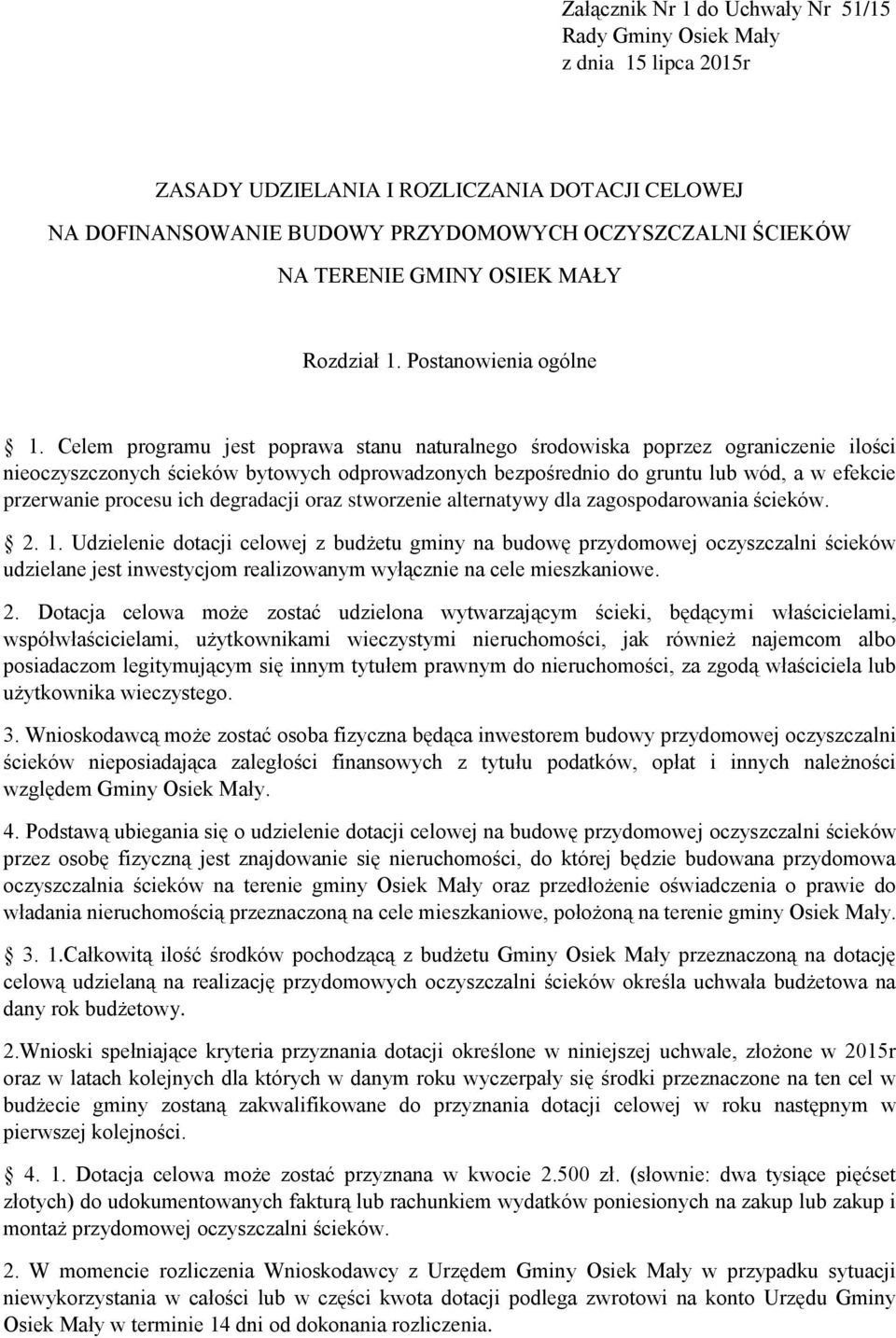 Celem programu jest poprawa stanu naturalnego środowiska poprzez ograniczenie ilości nieoczyszczonych ścieków bytowych odprowadzonych bezpośrednio do gruntu lub wód, a w efekcie przerwanie procesu