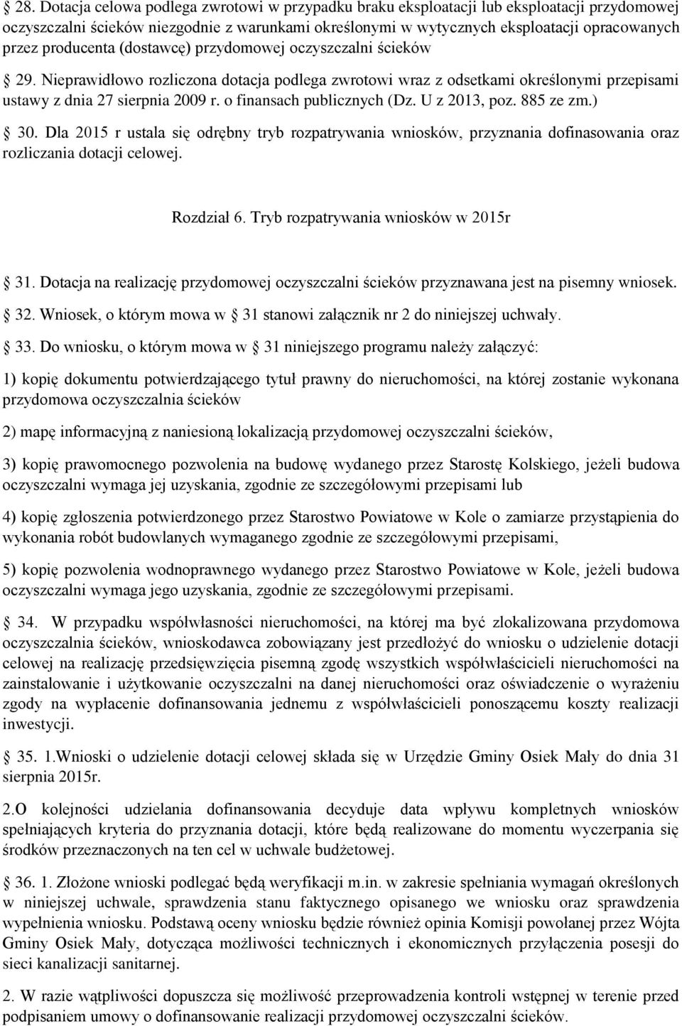 o finansach publicznych (Dz. U z 2013, poz. 885 ze zm.) 30. Dla 2015 r ustala się odrębny tryb rozpatrywania wniosków, przyznania dofinasowania oraz rozliczania dotacji celowej. Rozdział 6.