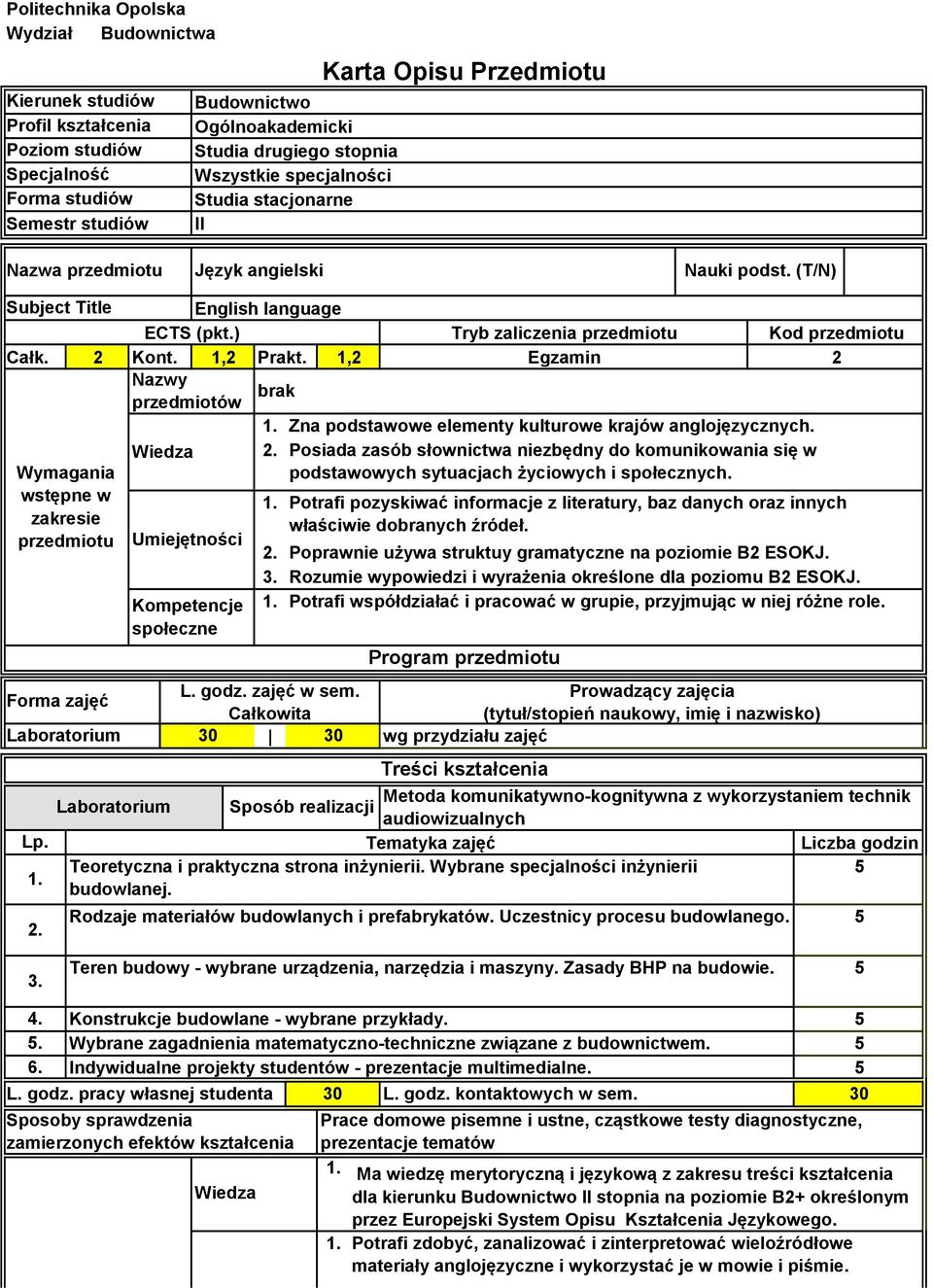 , Nazwy brak przedmiotów Wymagania wstępne w zakresie przedmiotu Forma zajęć Laboratorium... L. godz. zajęć w sem.