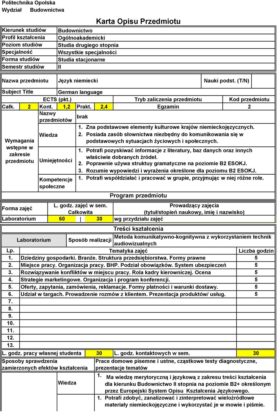 (T/N) Subject Title German language ECTS (pkt.) Całk. Kont., Prakt.,4 Nazwy brak przedmiotów Wymagania wstępne w zakresie przedmiotu Forma zajęć Laboratorium.. L. godz. zajęć w sem.